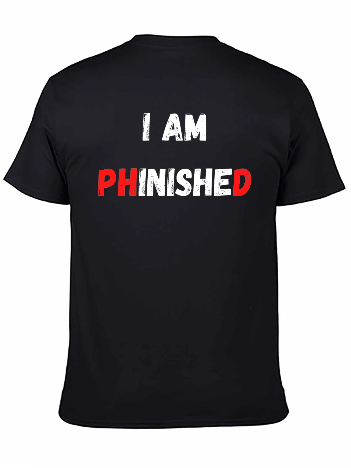 I AM PHINISHED Funny T-Shirt