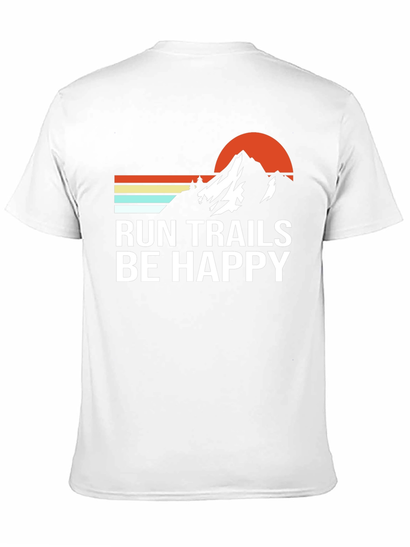 Run Trails Be Happy Mountain T-Shirt
