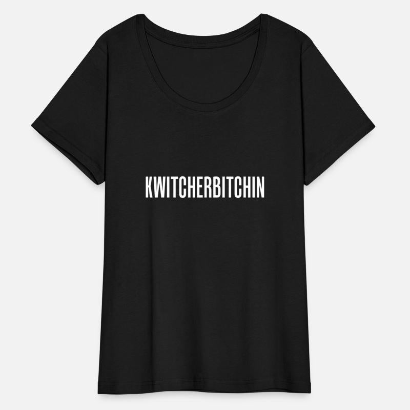Kwitcherbitchin Quit Your Bitchin' Drinking Joke T