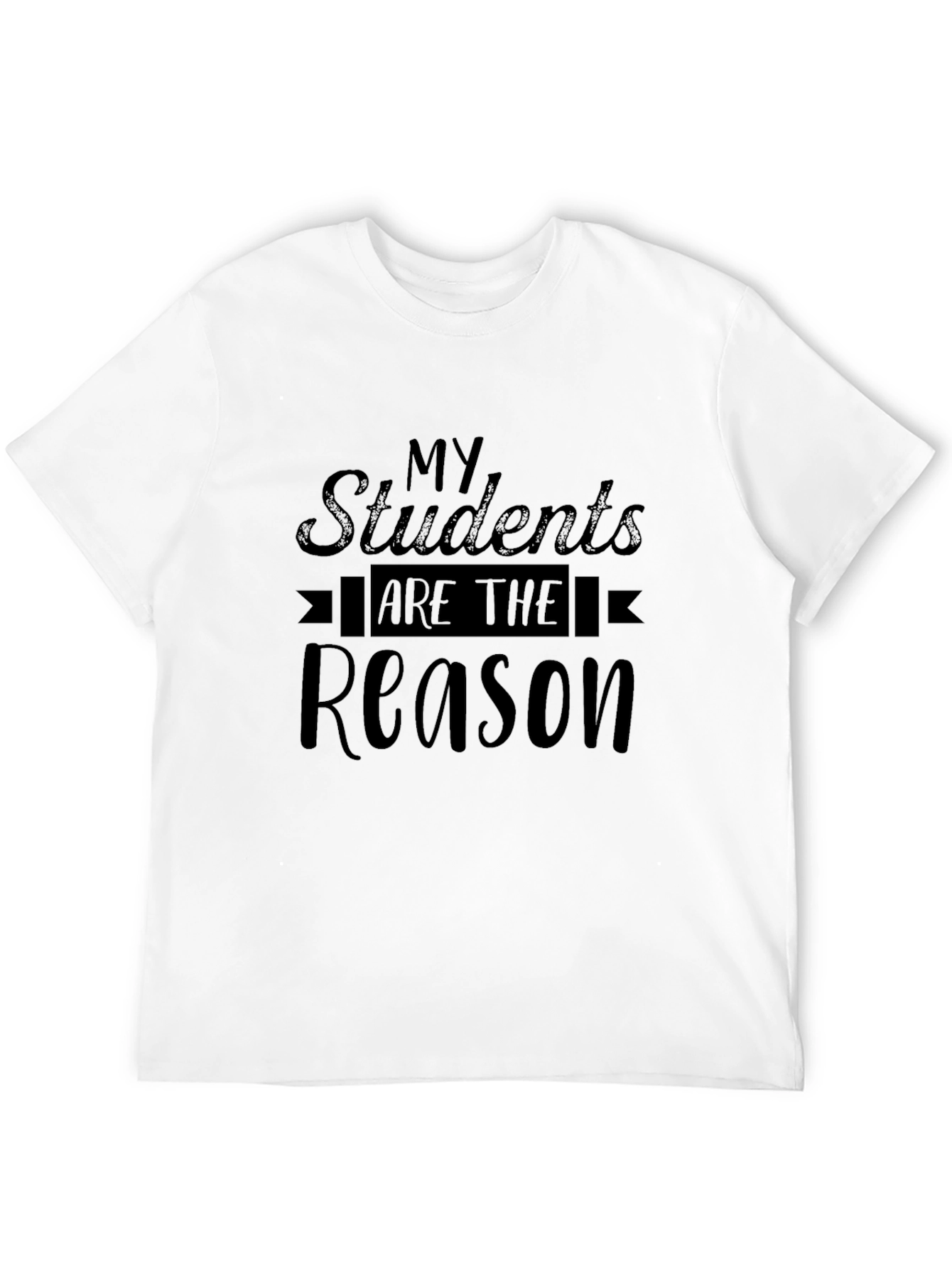 Teachers My Students are the Reason Black T-Shirt