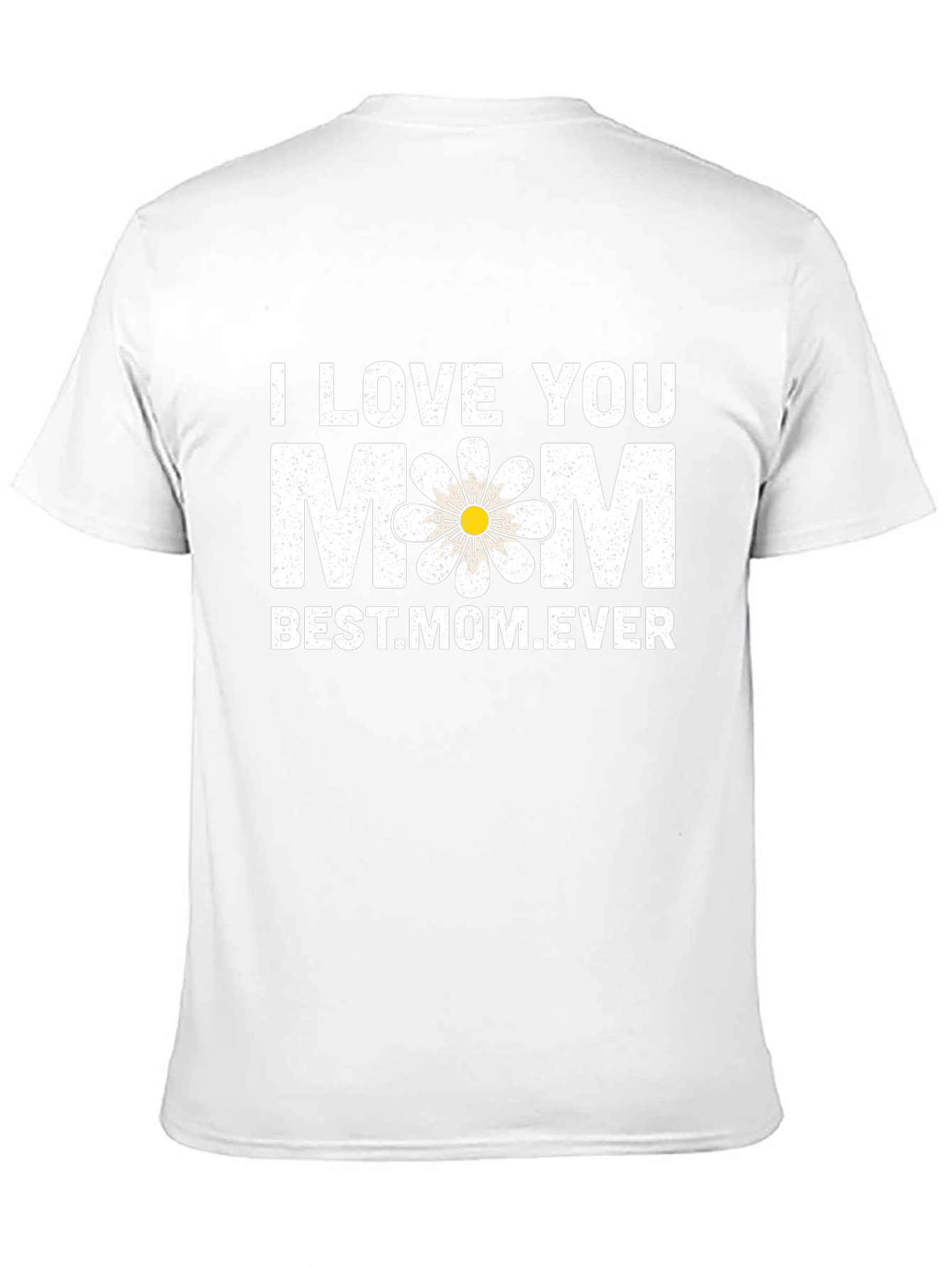 I Love You Mom T-Shirt - Best Mom Ever