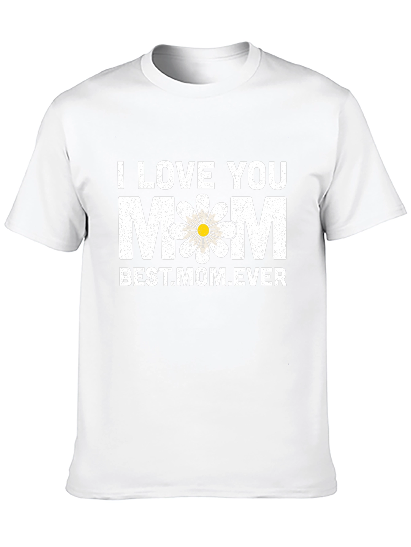 I Love You Mom T-Shirt - Best Mom Ever