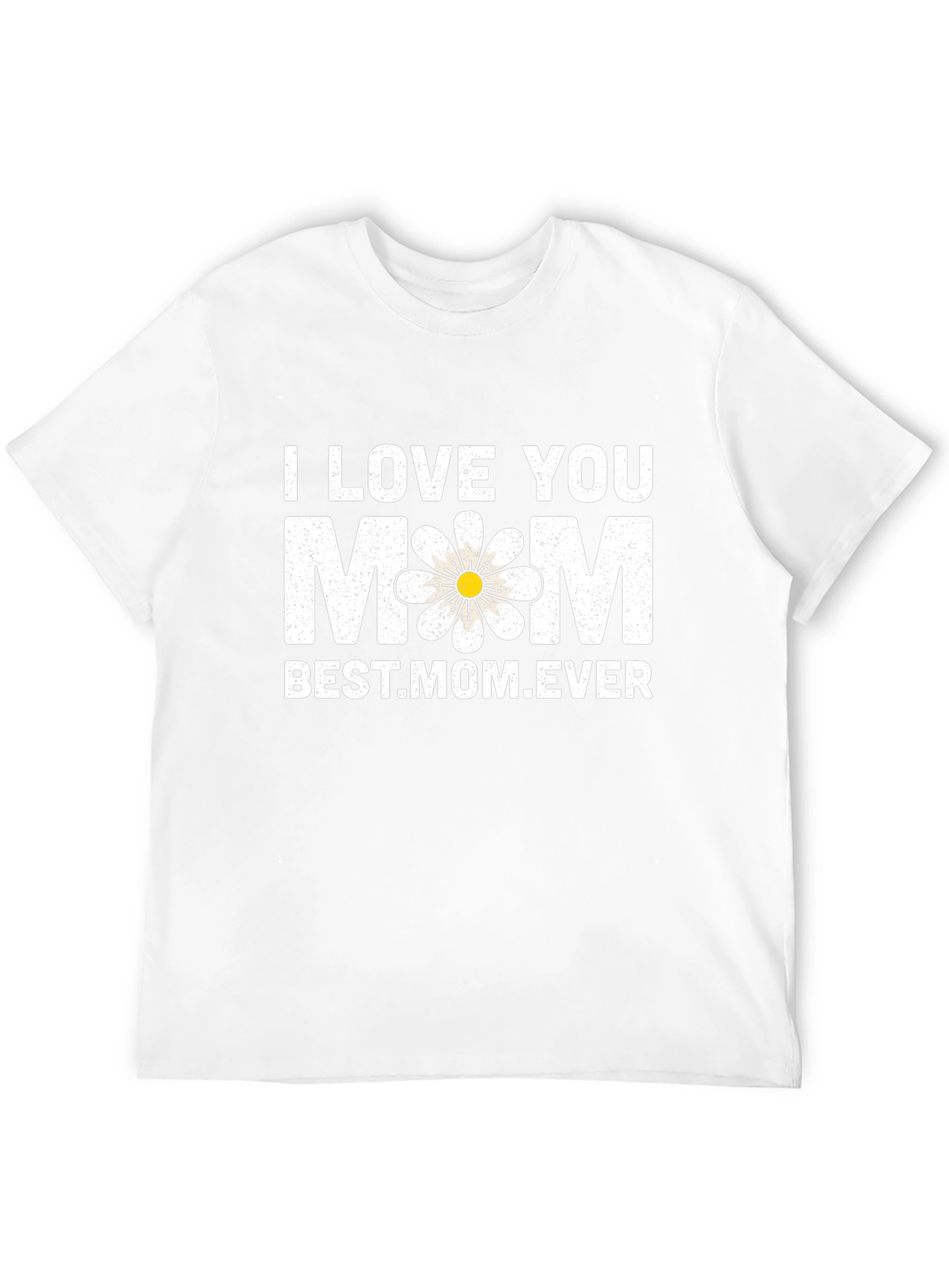 I Love You Mom T-Shirt - Best Mom Ever