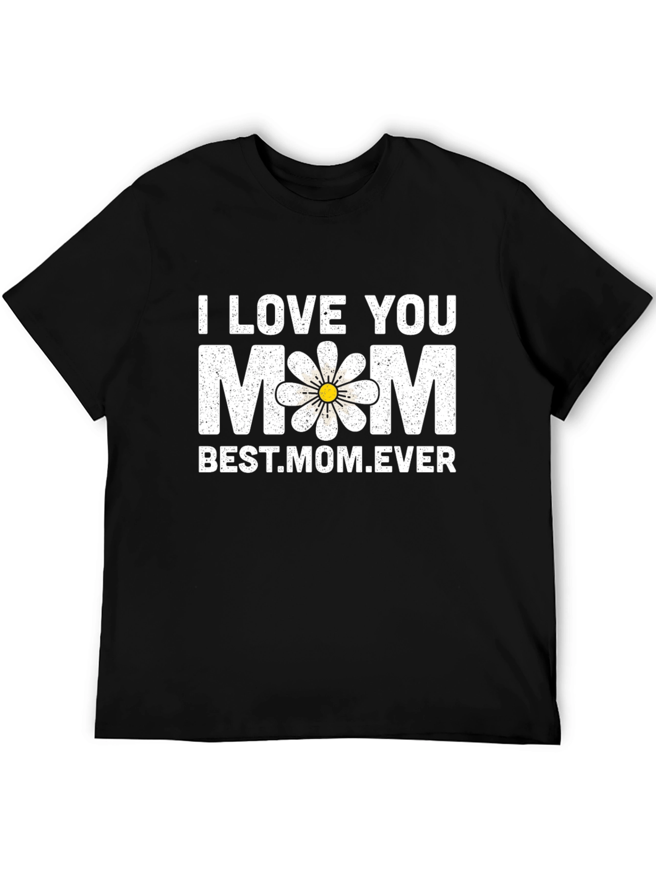 I Love You Mom T-Shirt - Best Mom Ever