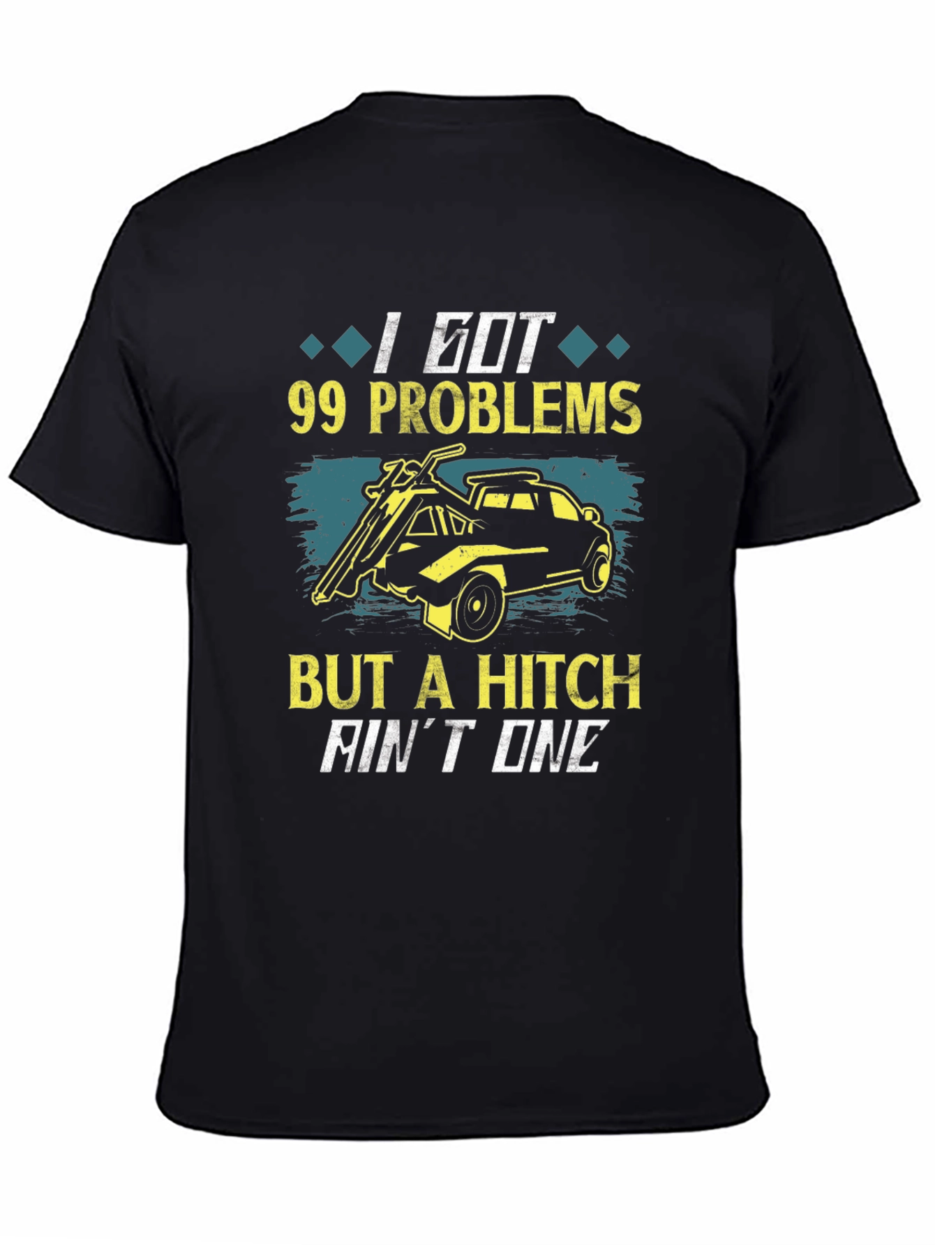 99 Problems But A Hitch Aint One T-Shirt