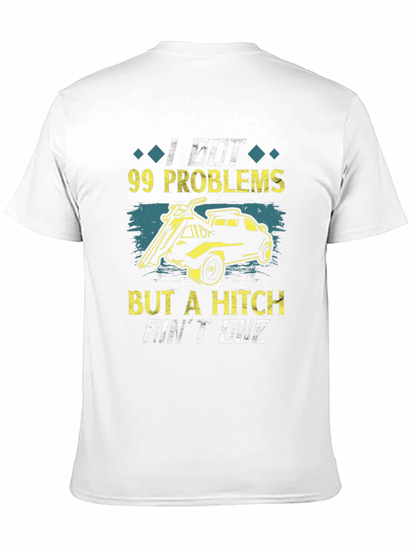 99 Problems But A Hitch Aint One T-Shirt