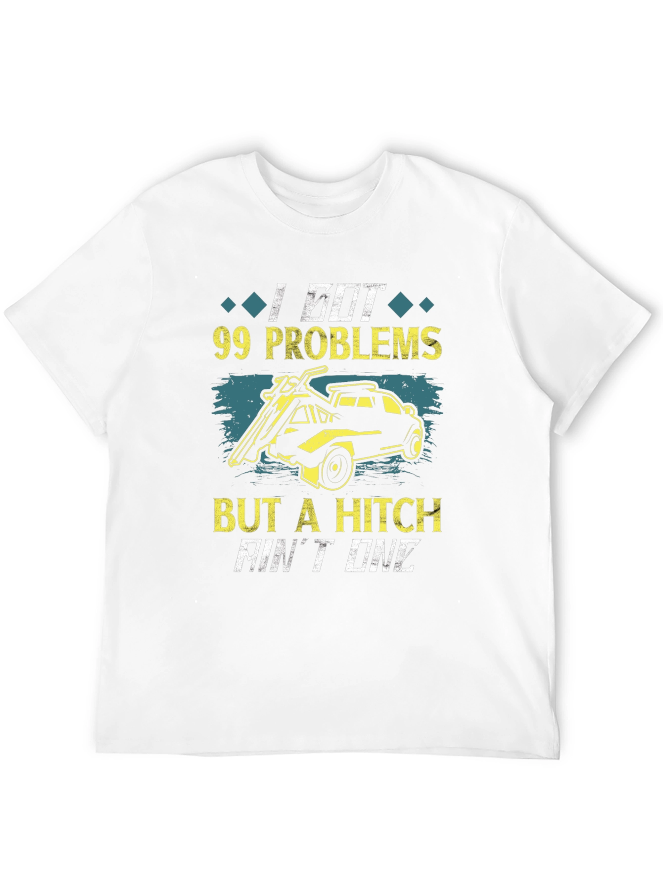99 Problems But A Hitch Aint One T-Shirt
