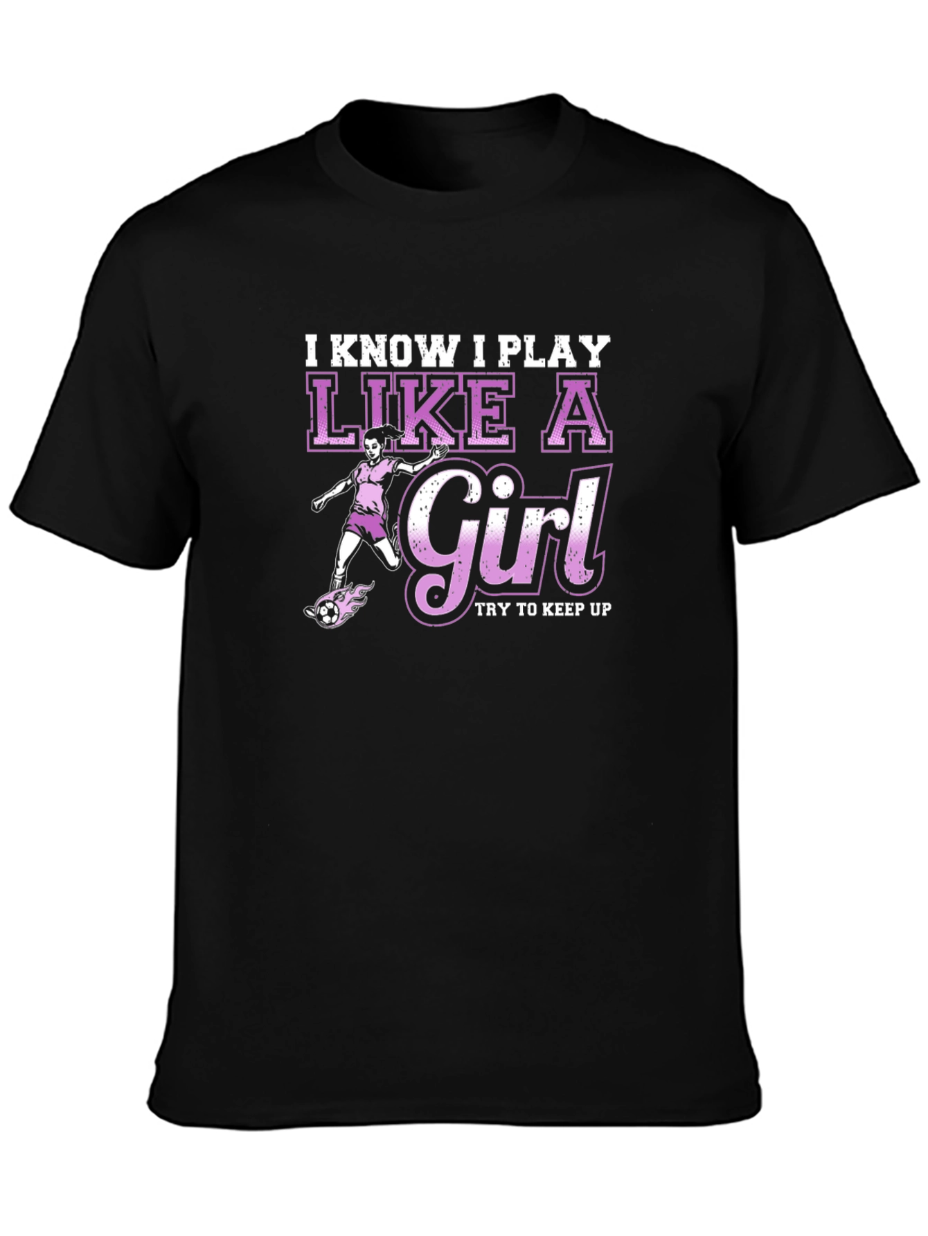 I Know I Play Like A Girl T-Shirt