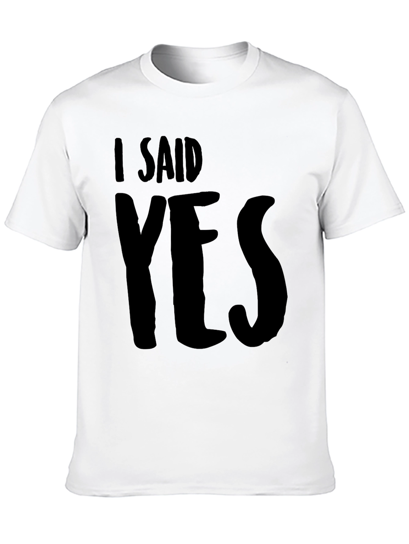 I Said Yes T-Shirt - Bold Graphic Tee