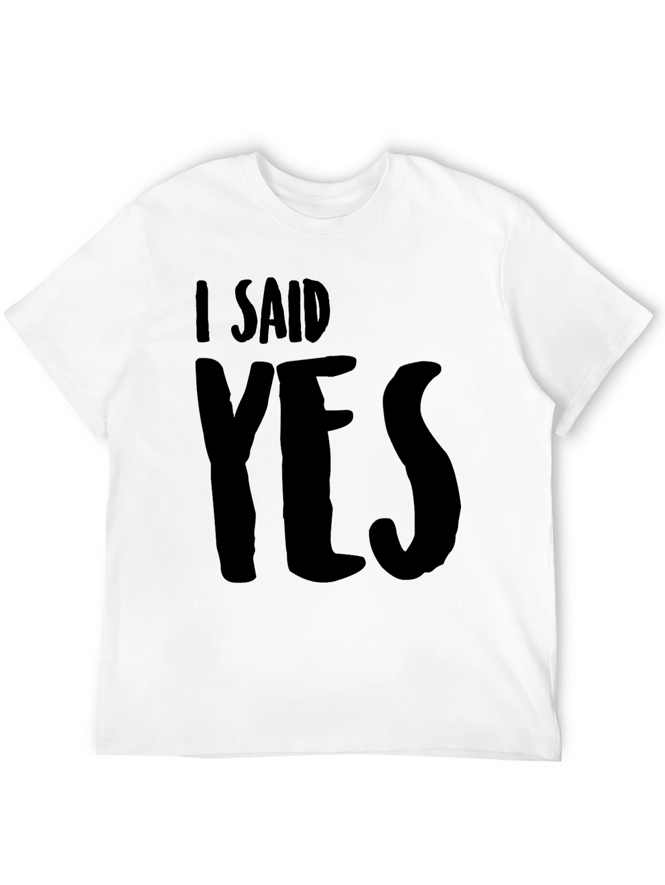 I Said Yes T-Shirt - Bold Graphic Tee