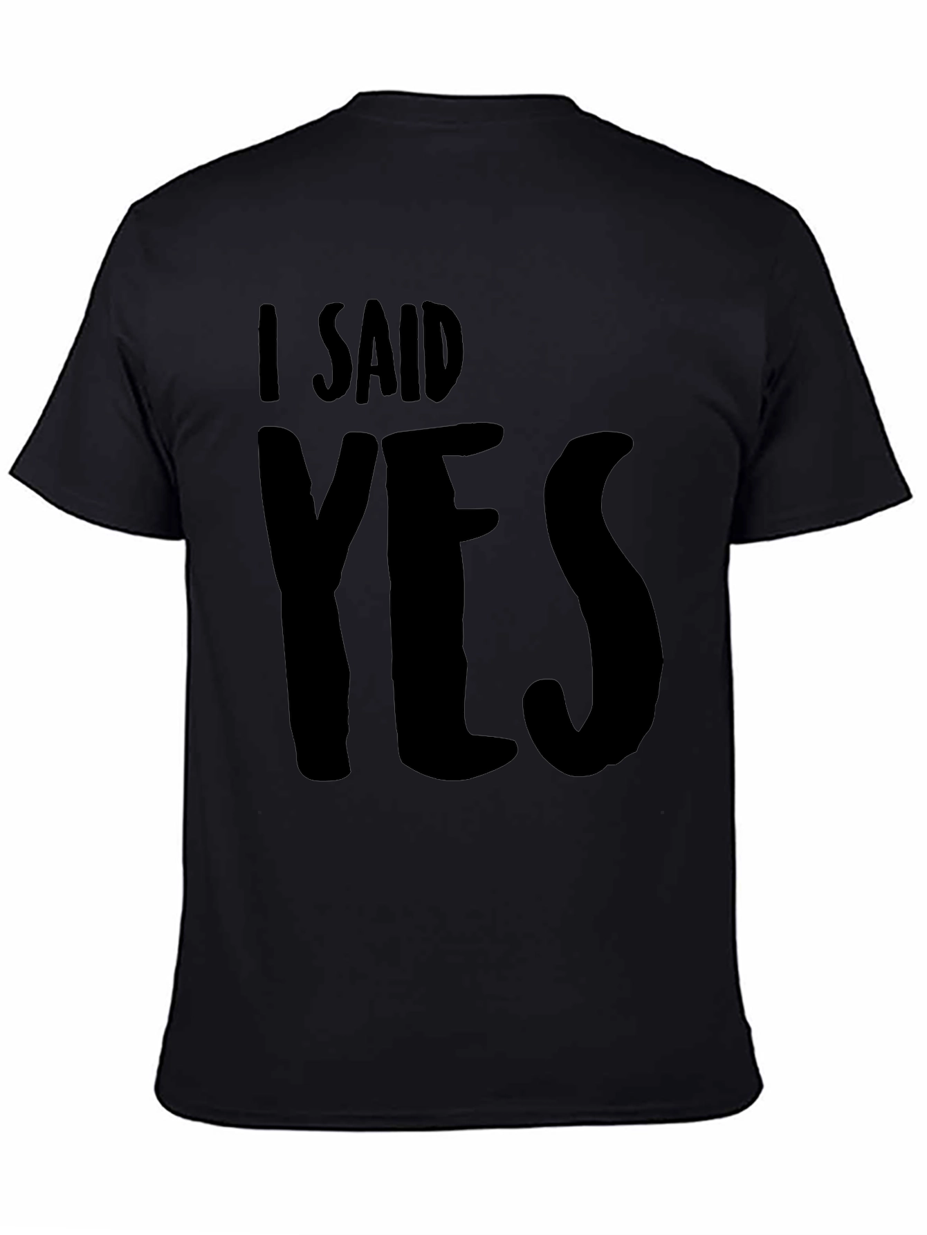 I Said Yes T-Shirt - Bold Graphic Tee