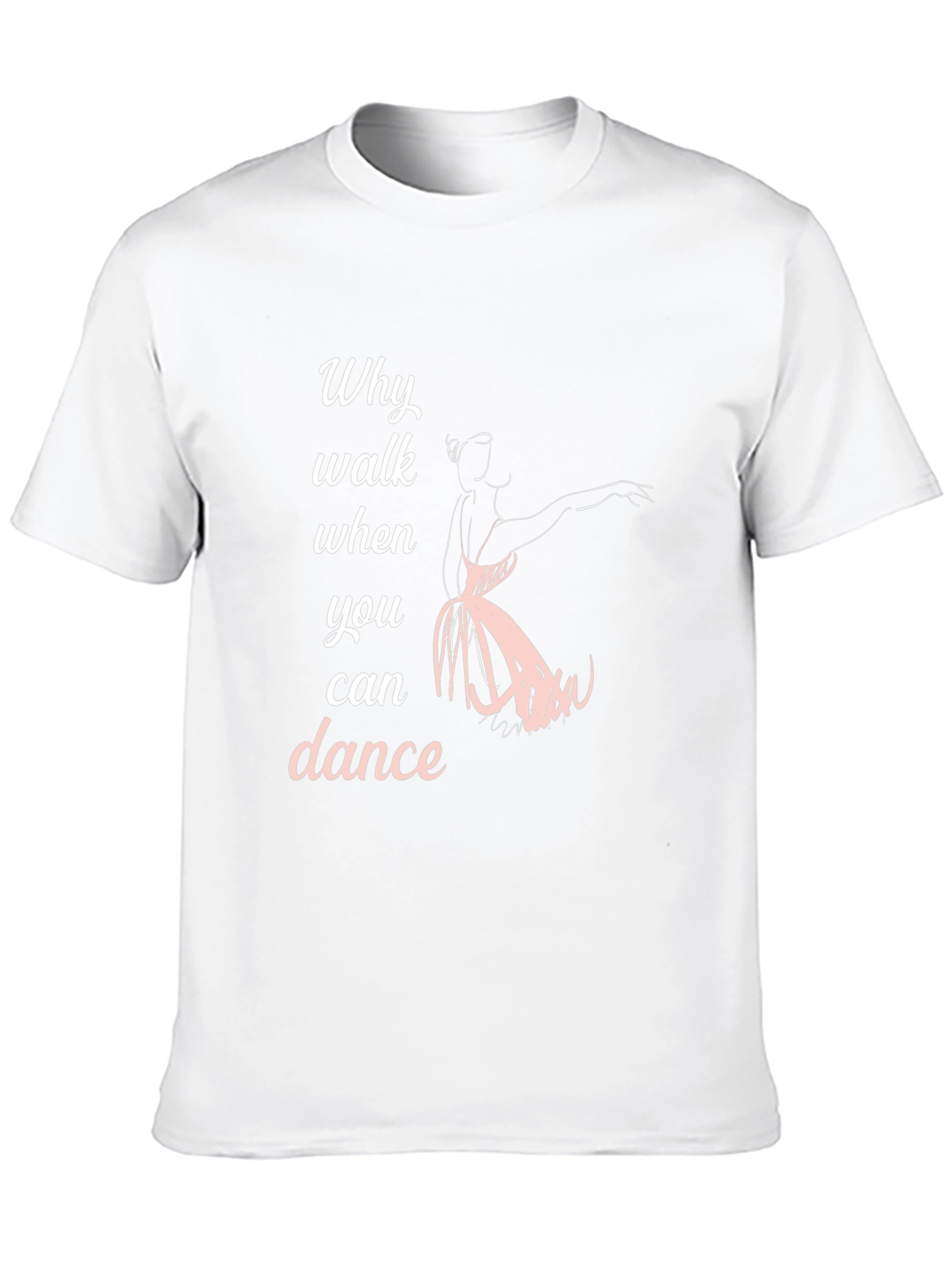 Dance T-Shirt - Why Walk When You Can Dance