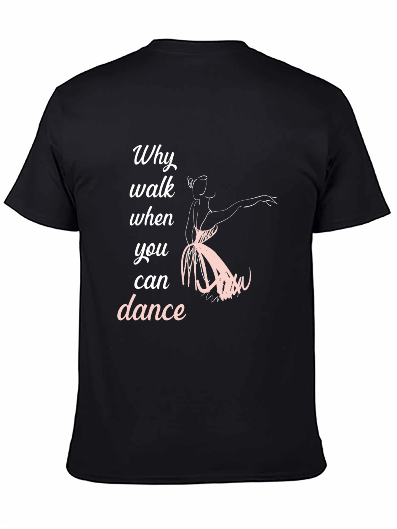 Dance T-Shirt - Why Walk When You Can Dance