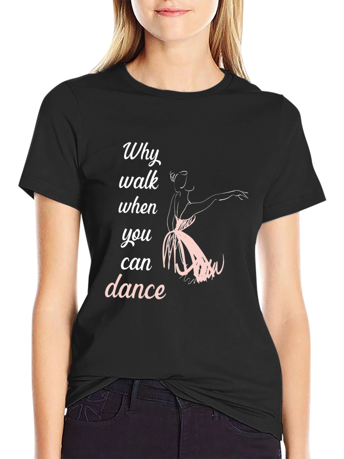 Dance T-Shirt - Why Walk When You Can Dance