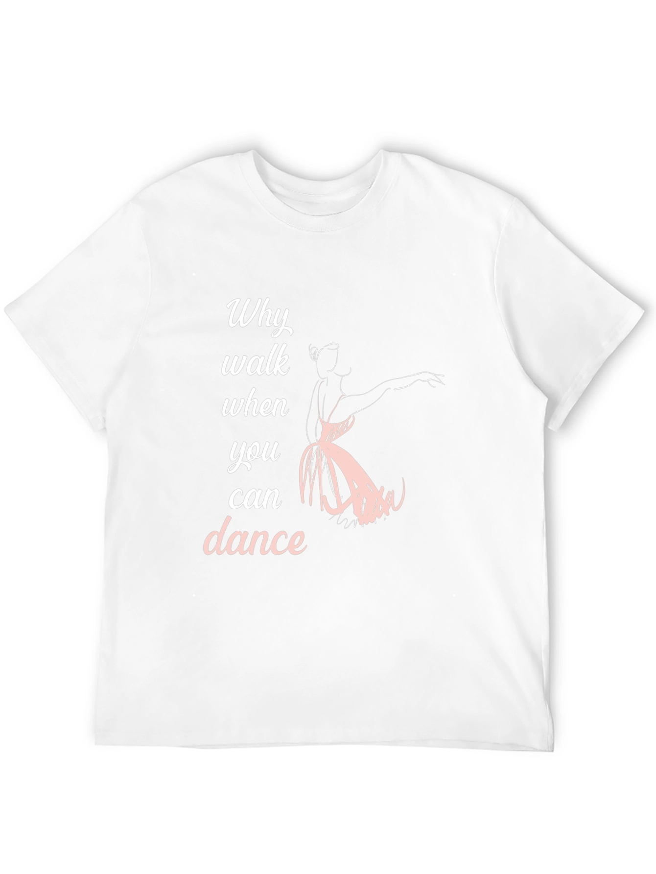 Dance T-Shirt - Why Walk When You Can Dance