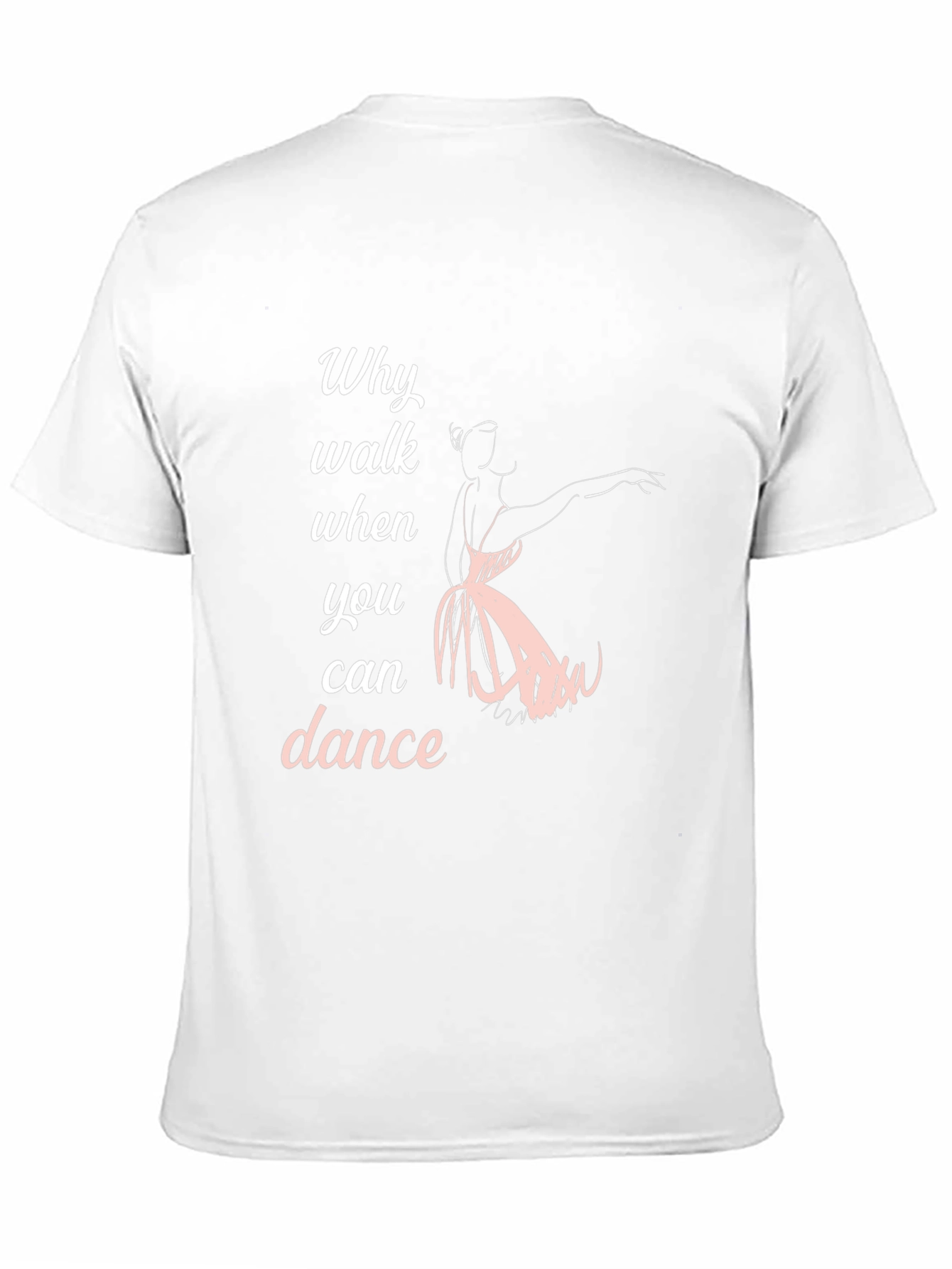 Dance T-Shirt - Why Walk When You Can Dance