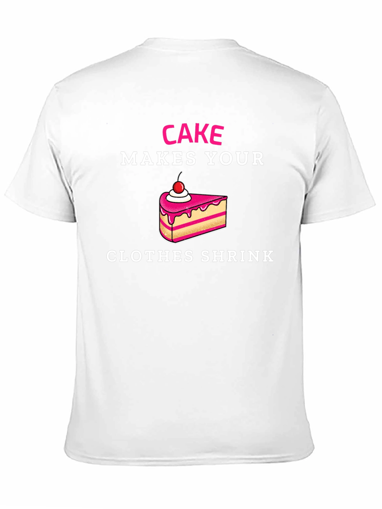 Cake Makes Your Clothes Shrink T-Shirt