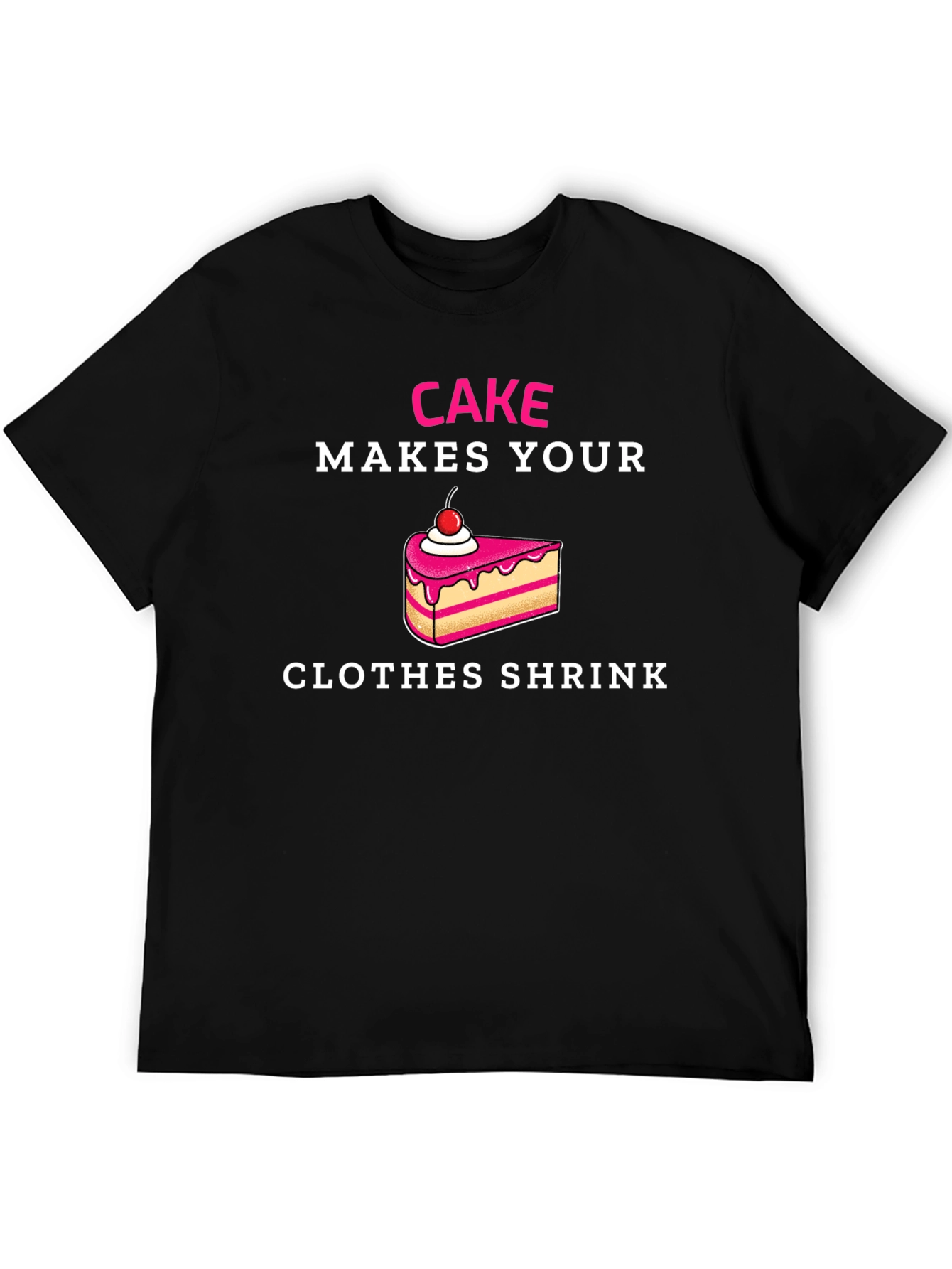 Cake Makes Your Clothes Shrink T-Shirt