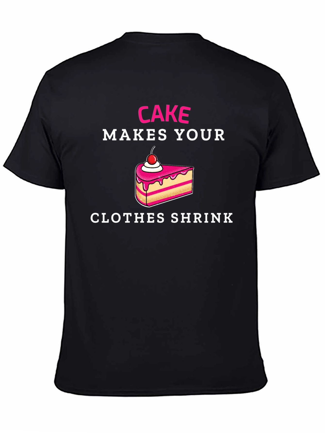 Cake Makes Your Clothes Shrink T-Shirt