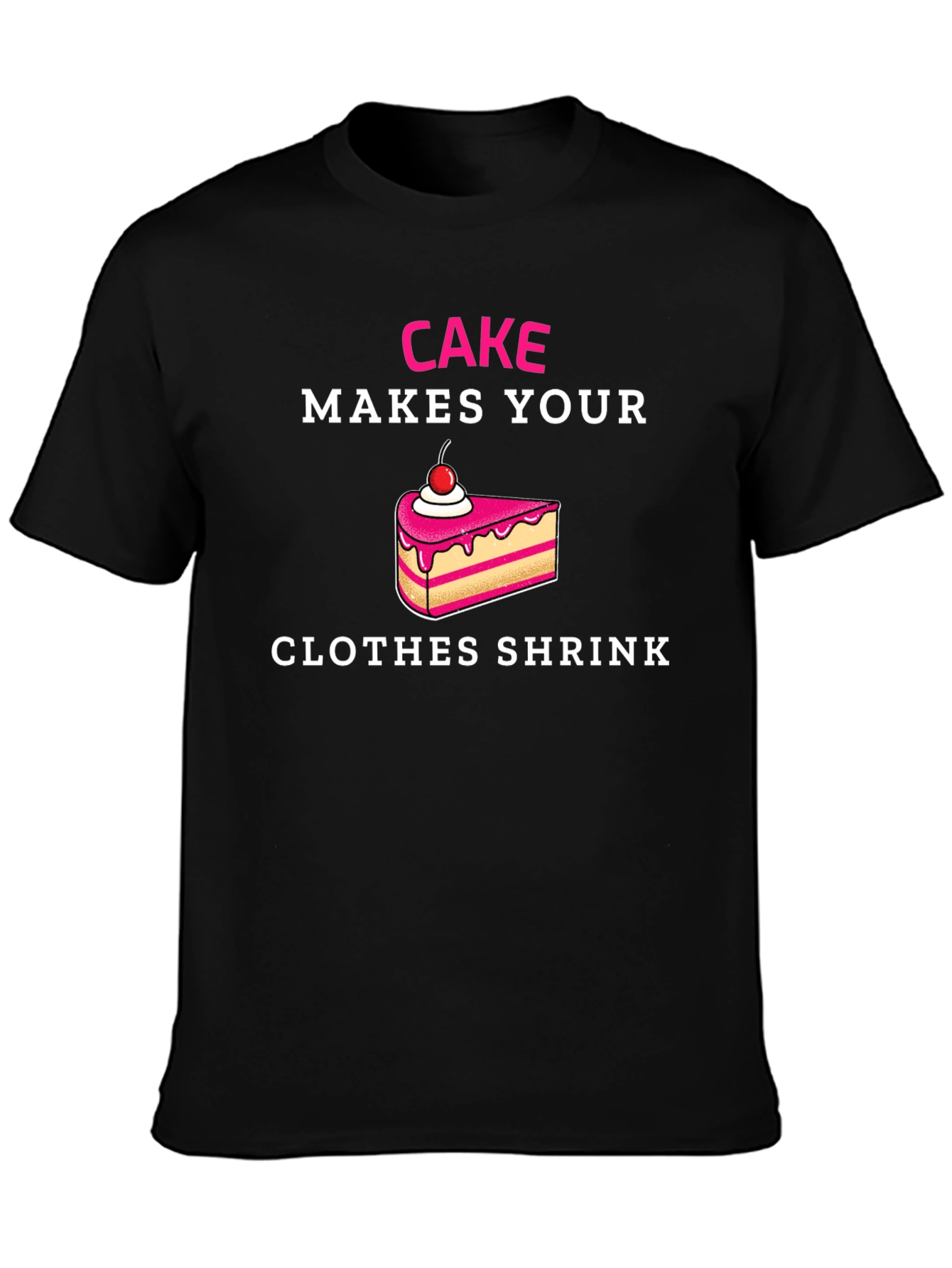 Cake Makes Your Clothes Shrink T-Shirt