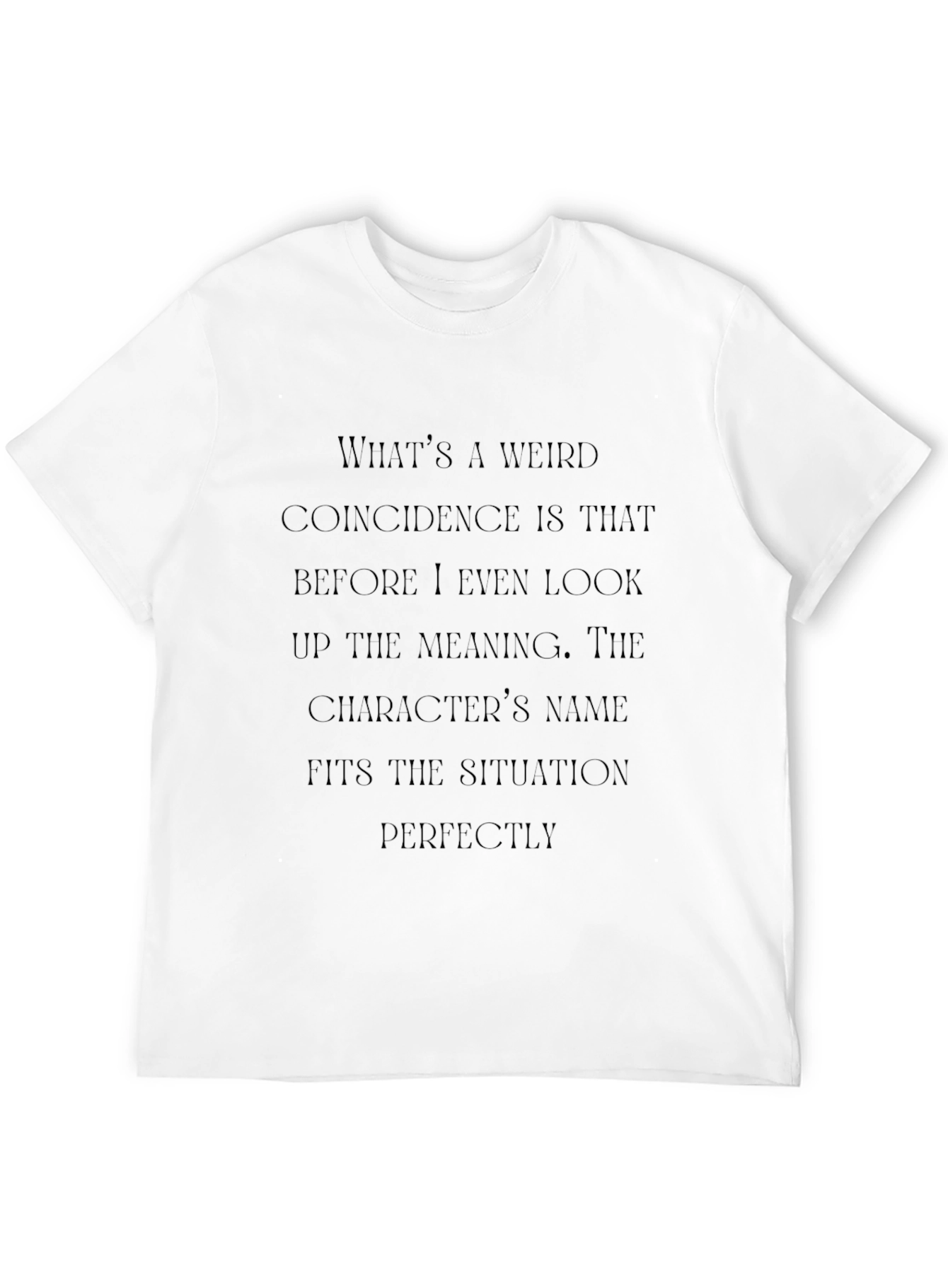 Funny Coincidence T-Shirt - Character Name Fits