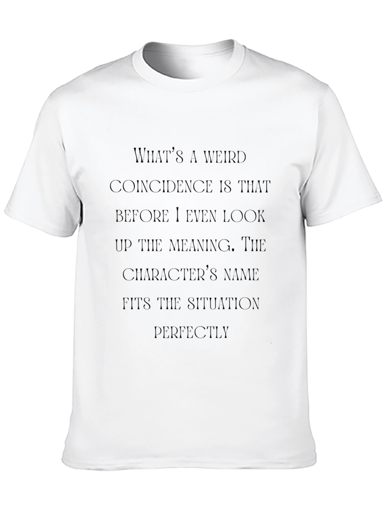 Funny Coincidence T-Shirt - Character Name Fits