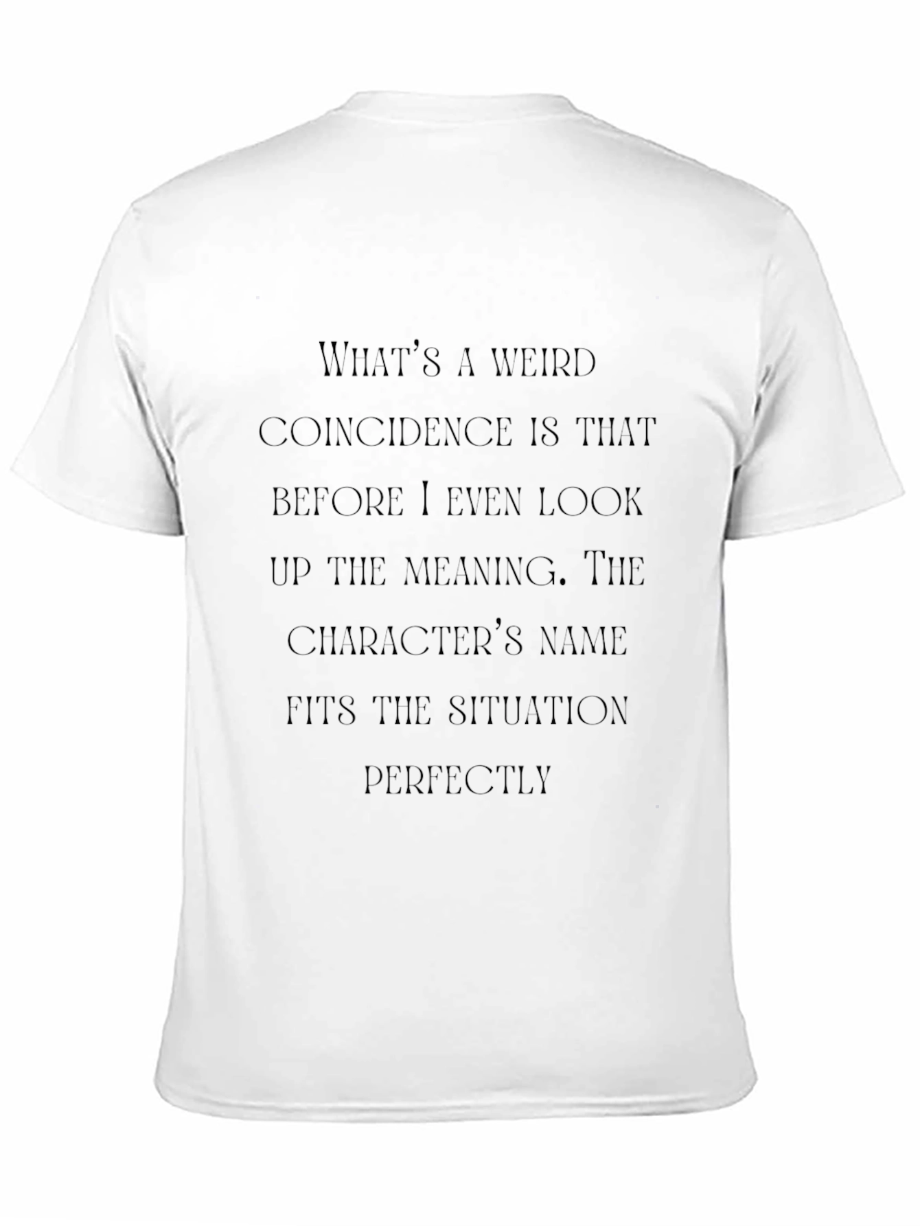Funny Coincidence T-Shirt - Character Name Fits