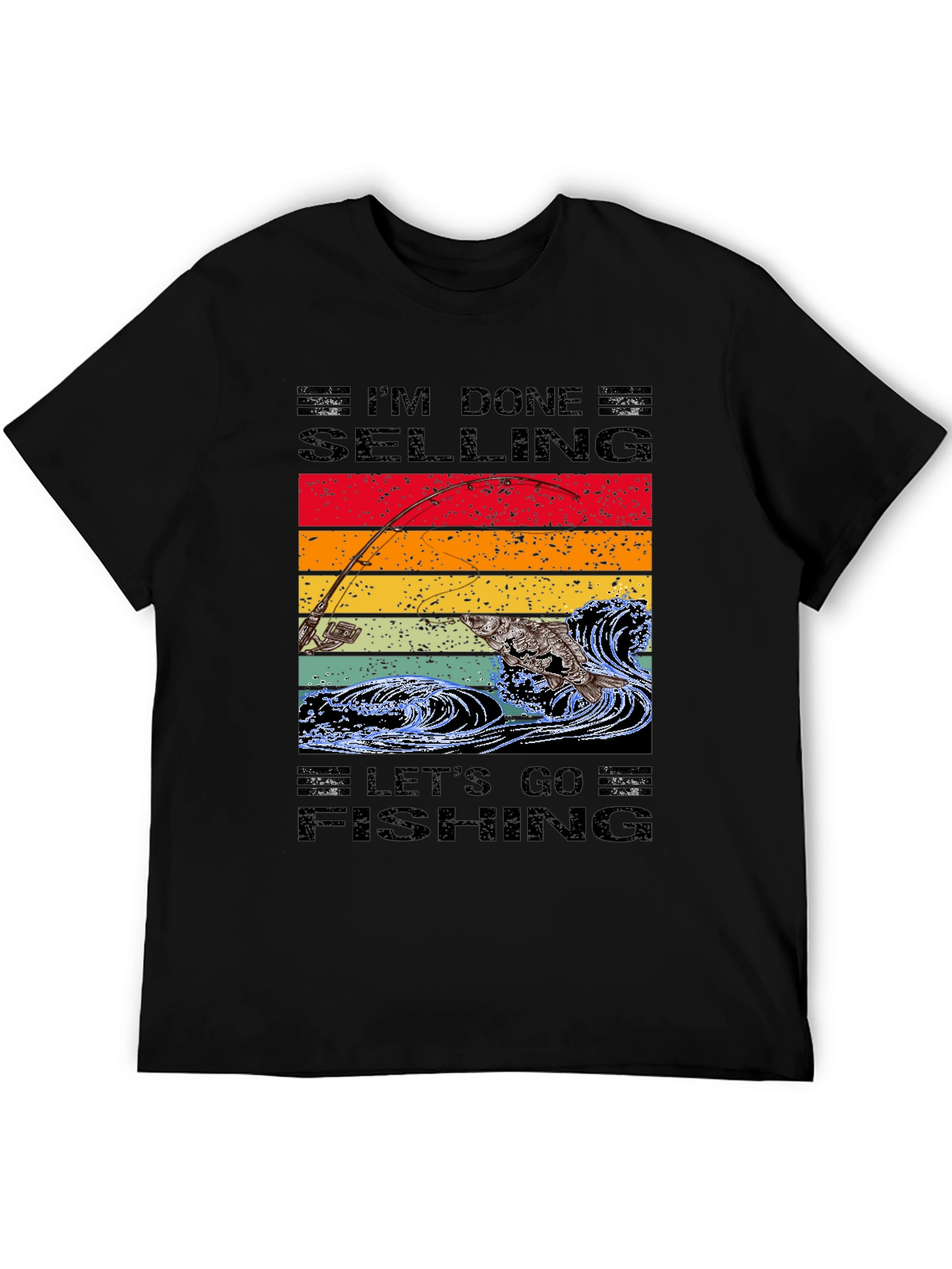 Im Done Selling Lets Go Fishing T-Shirt