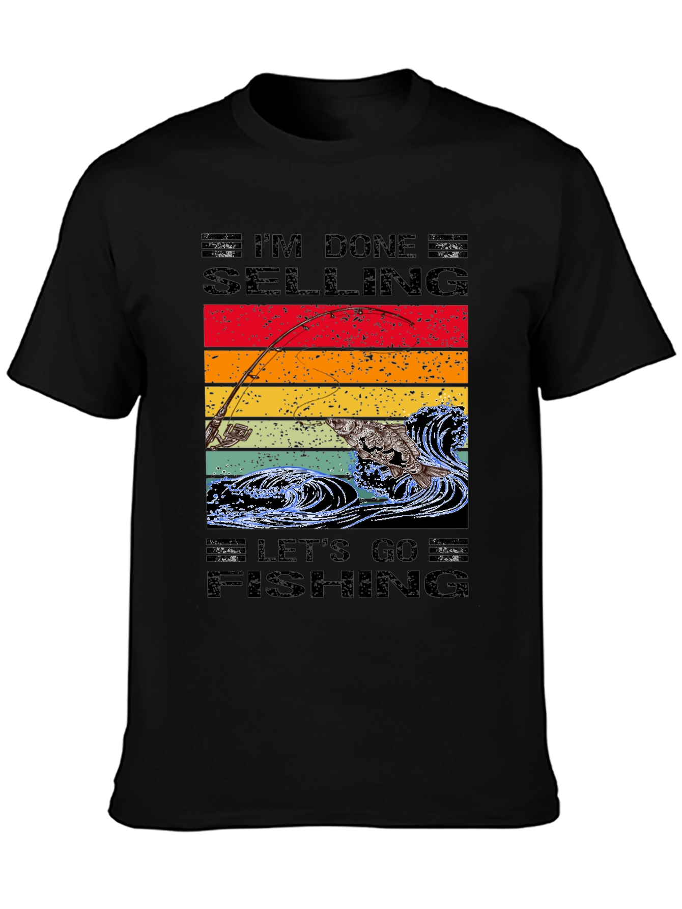 Im Done Selling Lets Go Fishing T-Shirt