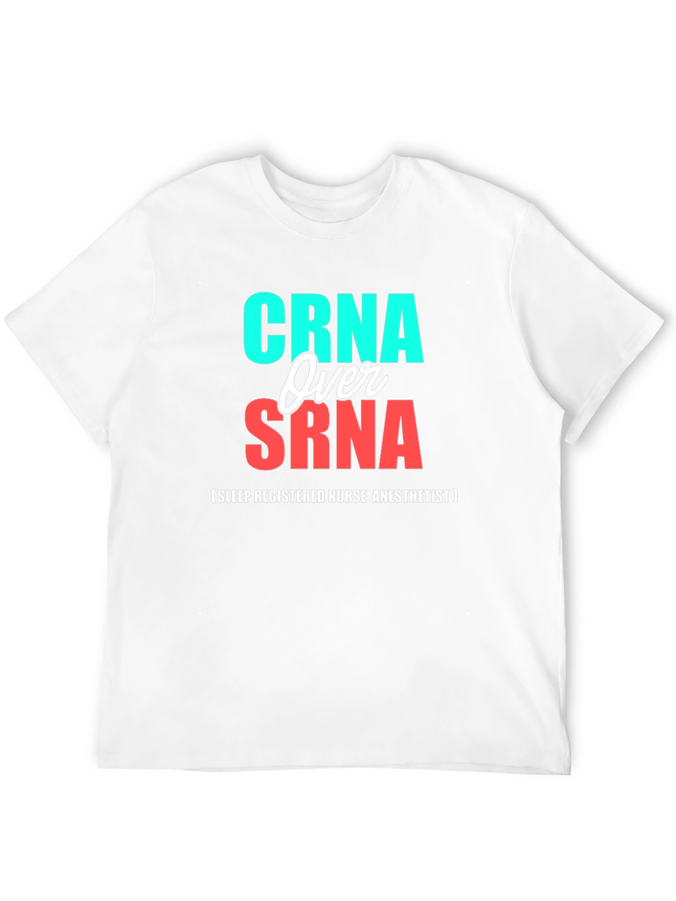 CRNA Over SRNA Nurse Anesthetist T-Shirt