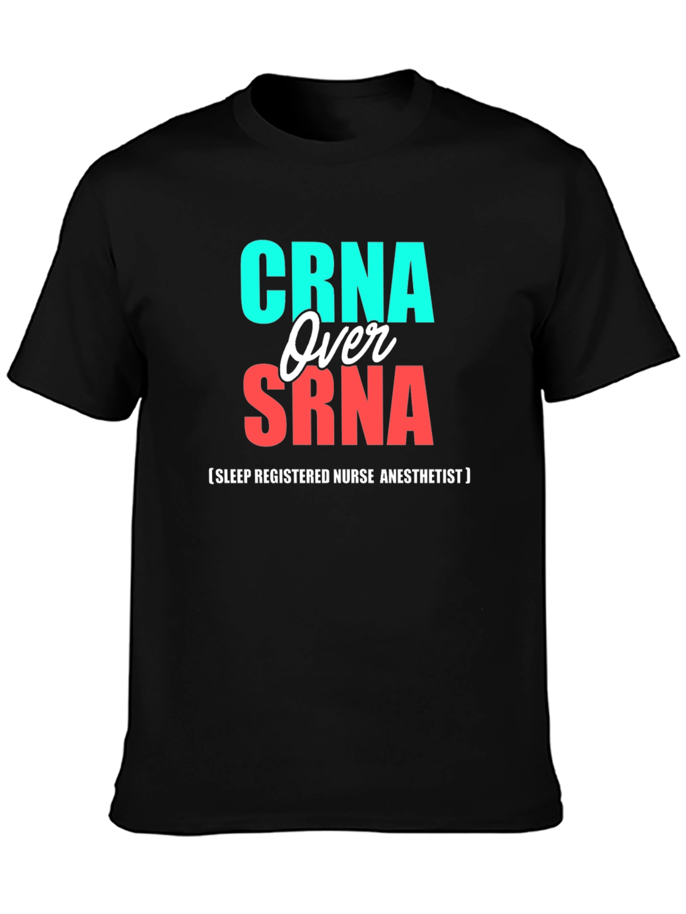 CRNA Over SRNA Nurse Anesthetist T-Shirt