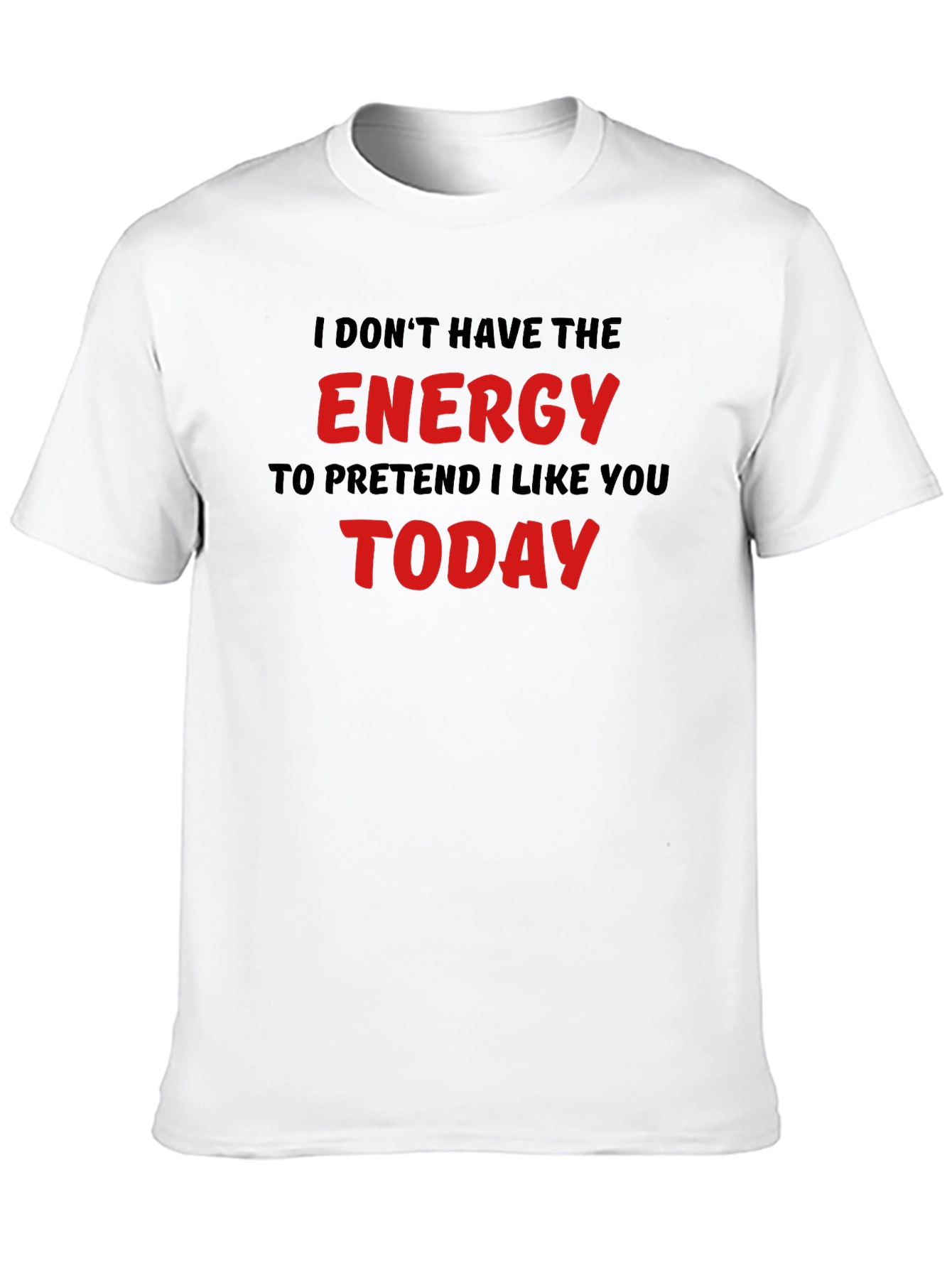 I Dont Have The Energy Funny Sarcastic T-Shirt