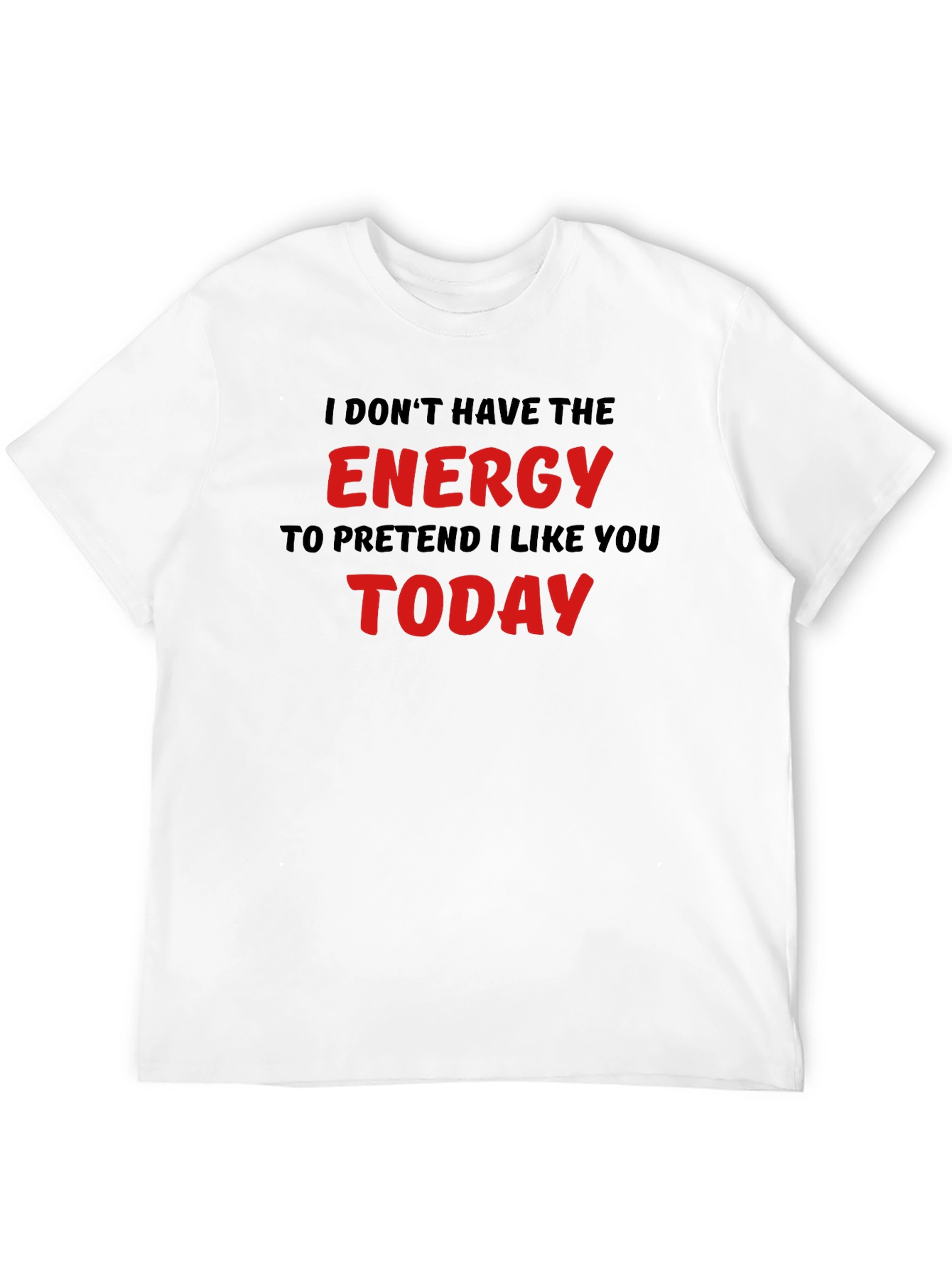 I Dont Have The Energy Funny Sarcastic T-Shirt