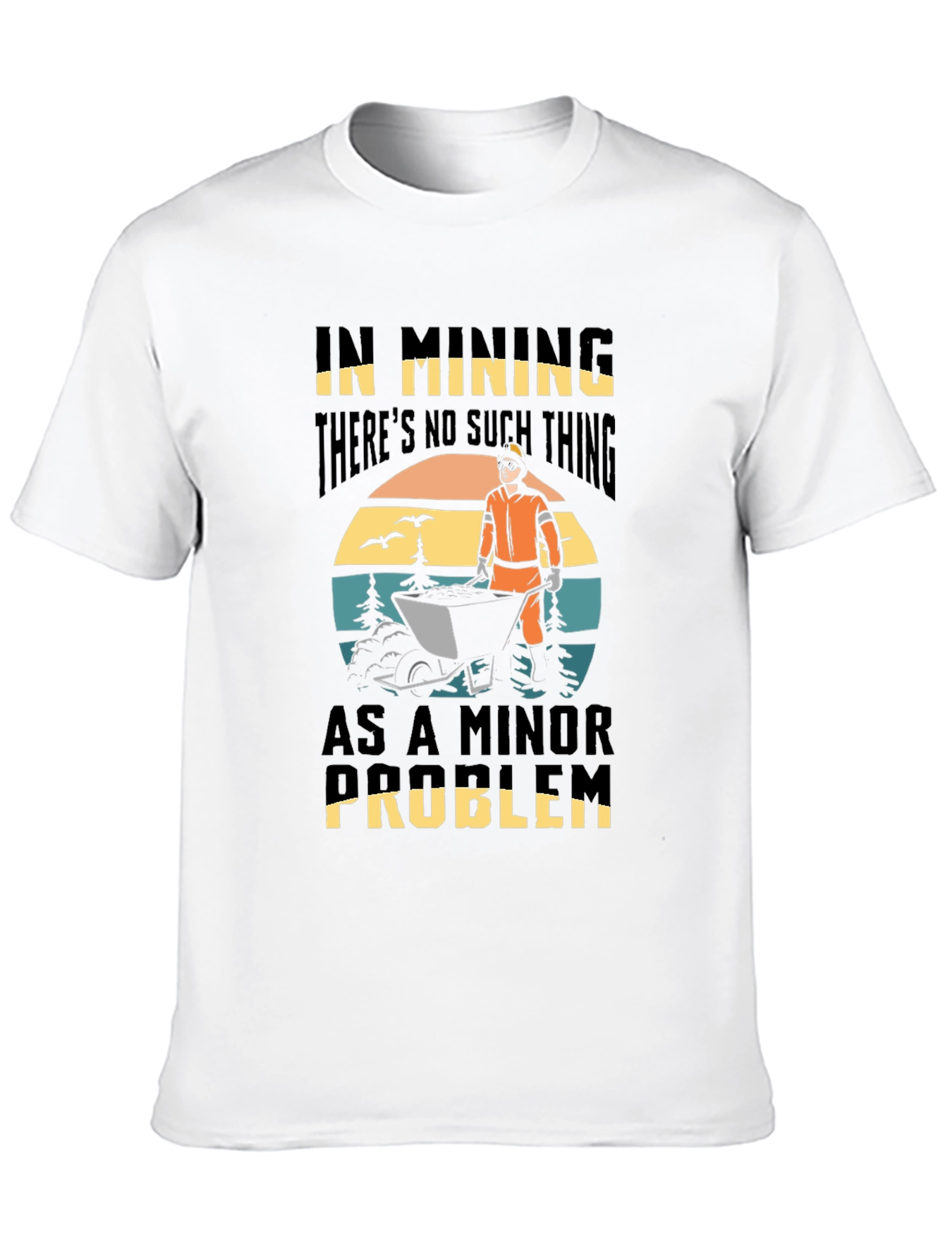 Mining Problem T-Shirt: No Minor Issues