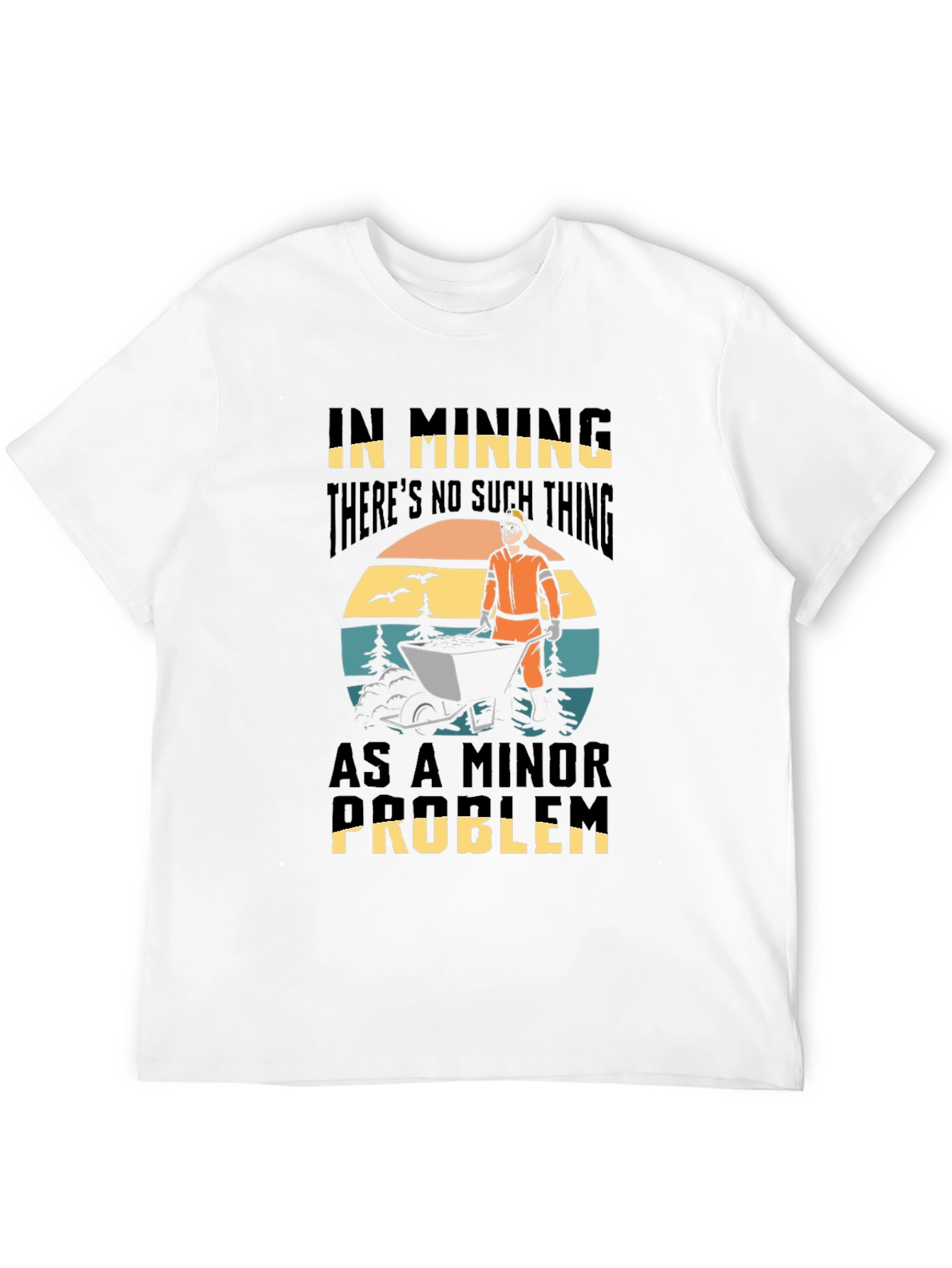 Mining Problem T-Shirt: No Minor Issues