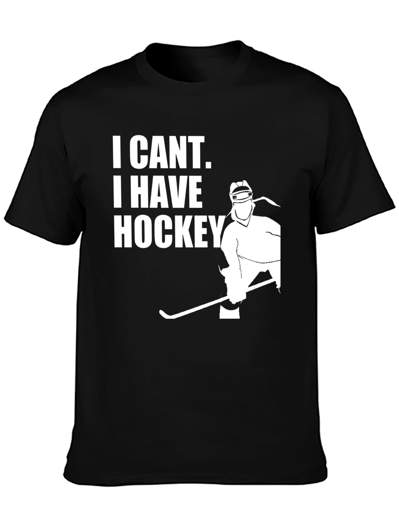 I Cant I Have Hockey Black T-Shirt