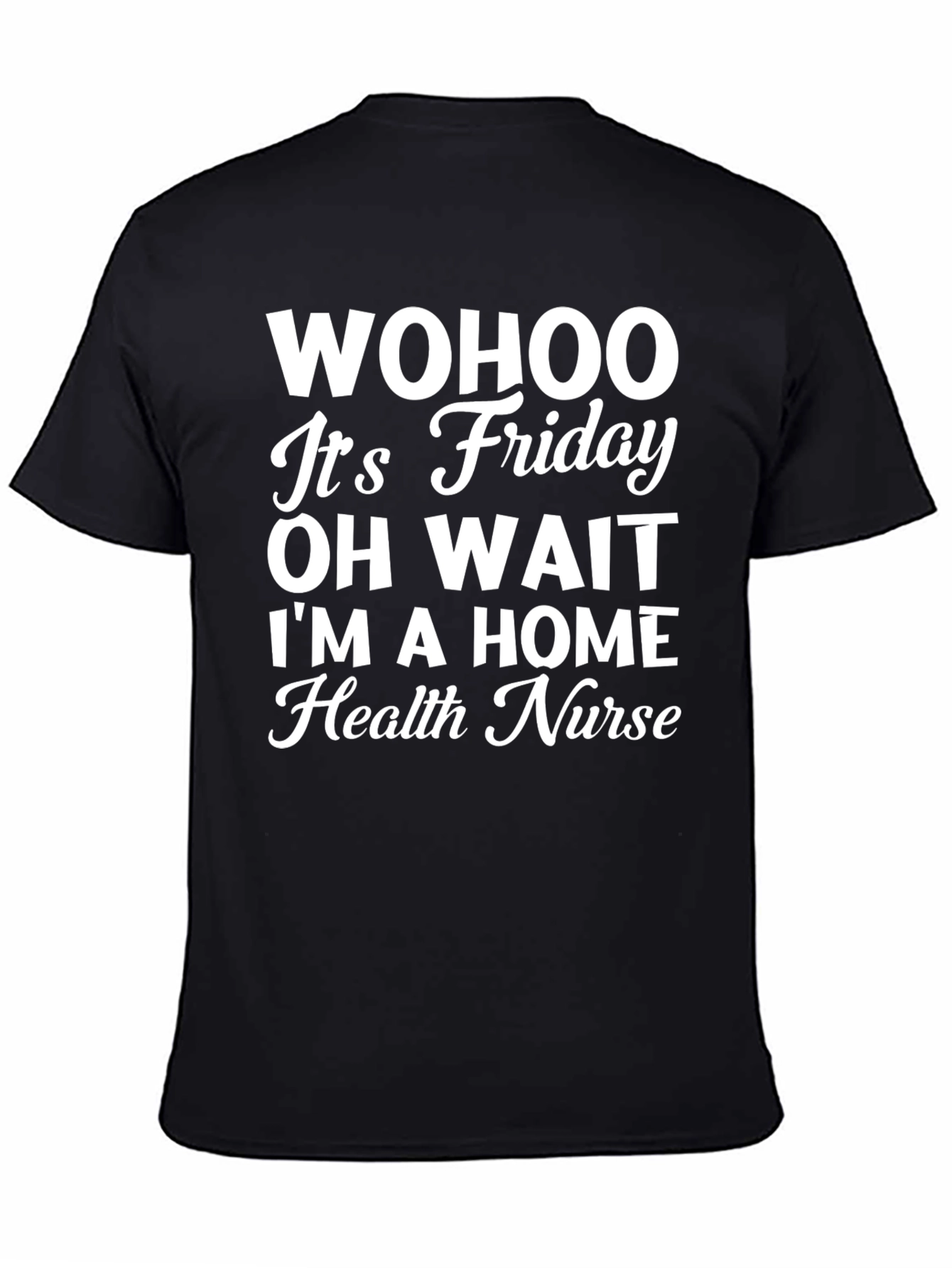 Funny Home Health Nurse T-Shirt - Friday Humor