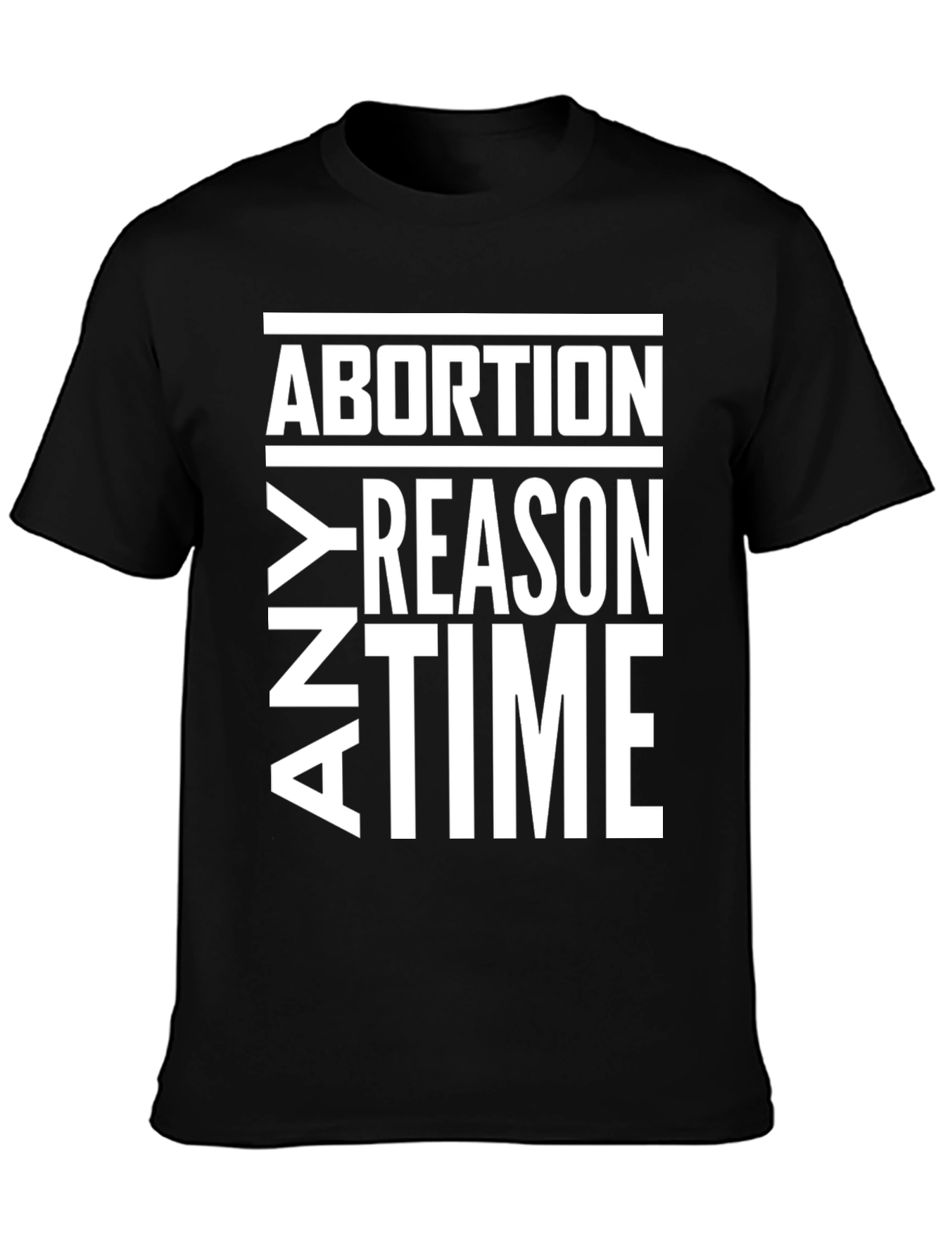 Abortion Any Reason Any Time T-Shirt