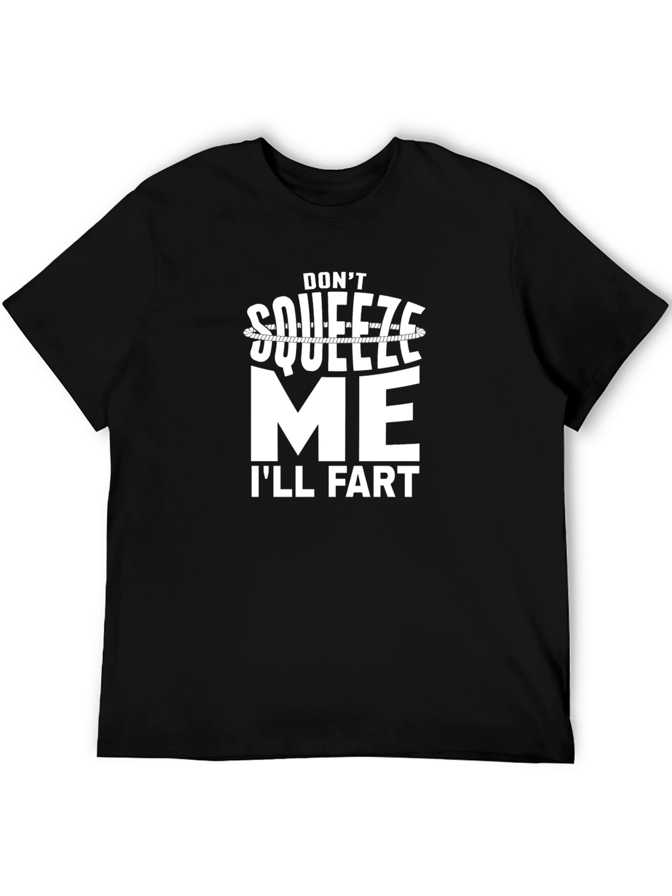 Dont Squeeze Me Ill Fart Graphic Tee