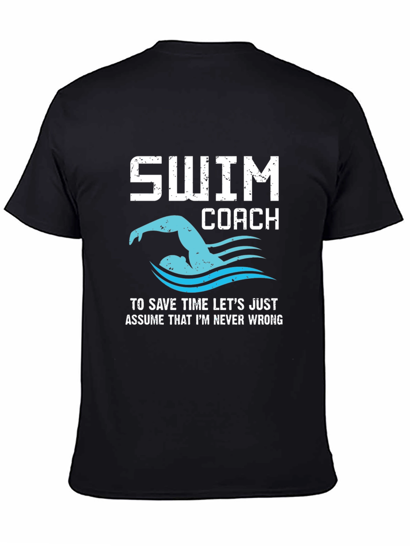 Swim Coach T-Shirt - Never Wrong Funny Swimmer Tee