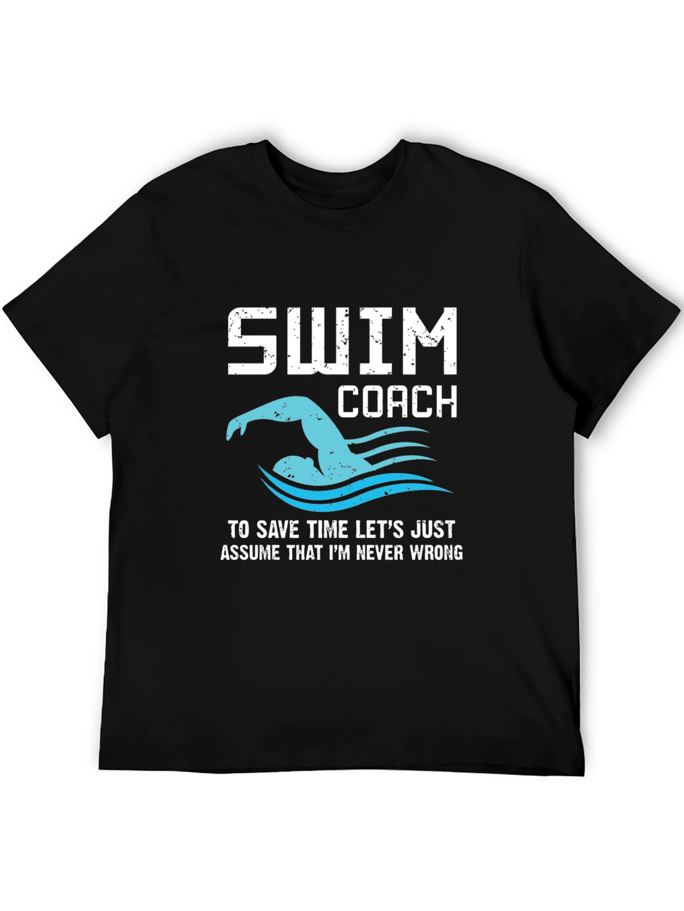 Swim Coach T-Shirt - Never Wrong Funny Swimmer Tee
