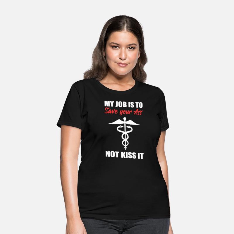 My Job Is To Save Your Ass Not Kiss It Nurse