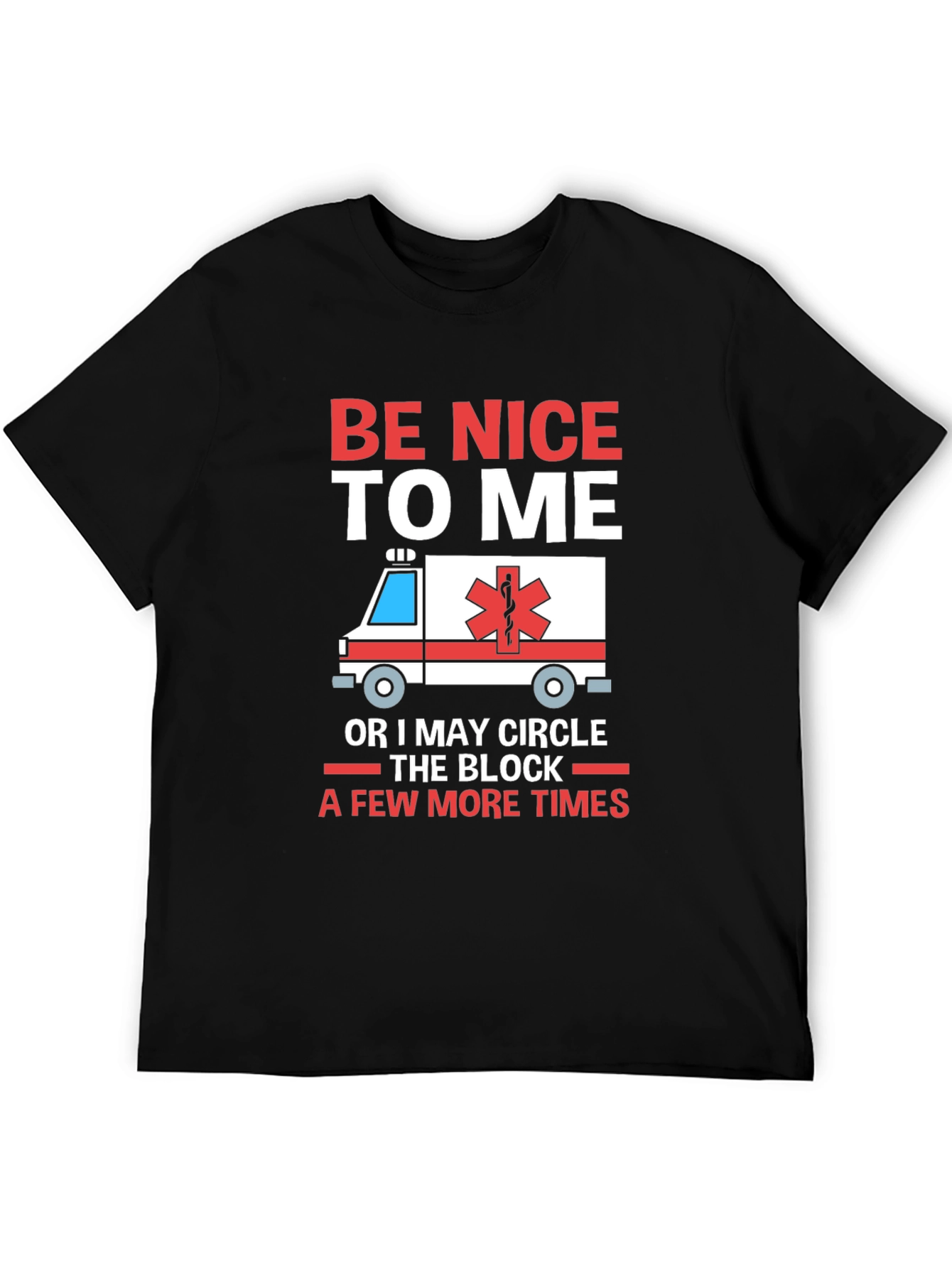 Be Nice to Me Funny EMT T-Shirt