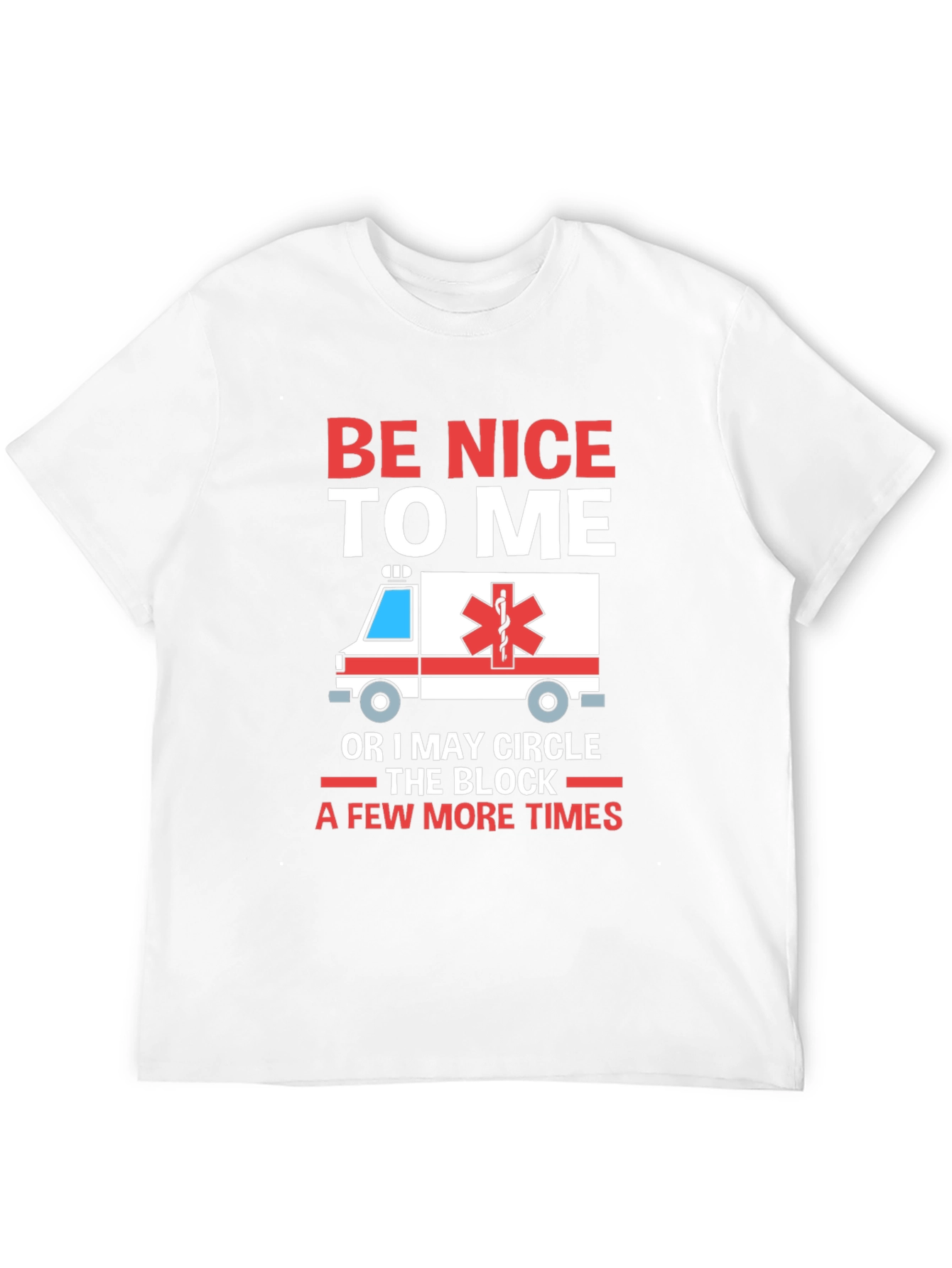 Be Nice to Me Funny EMT T-Shirt