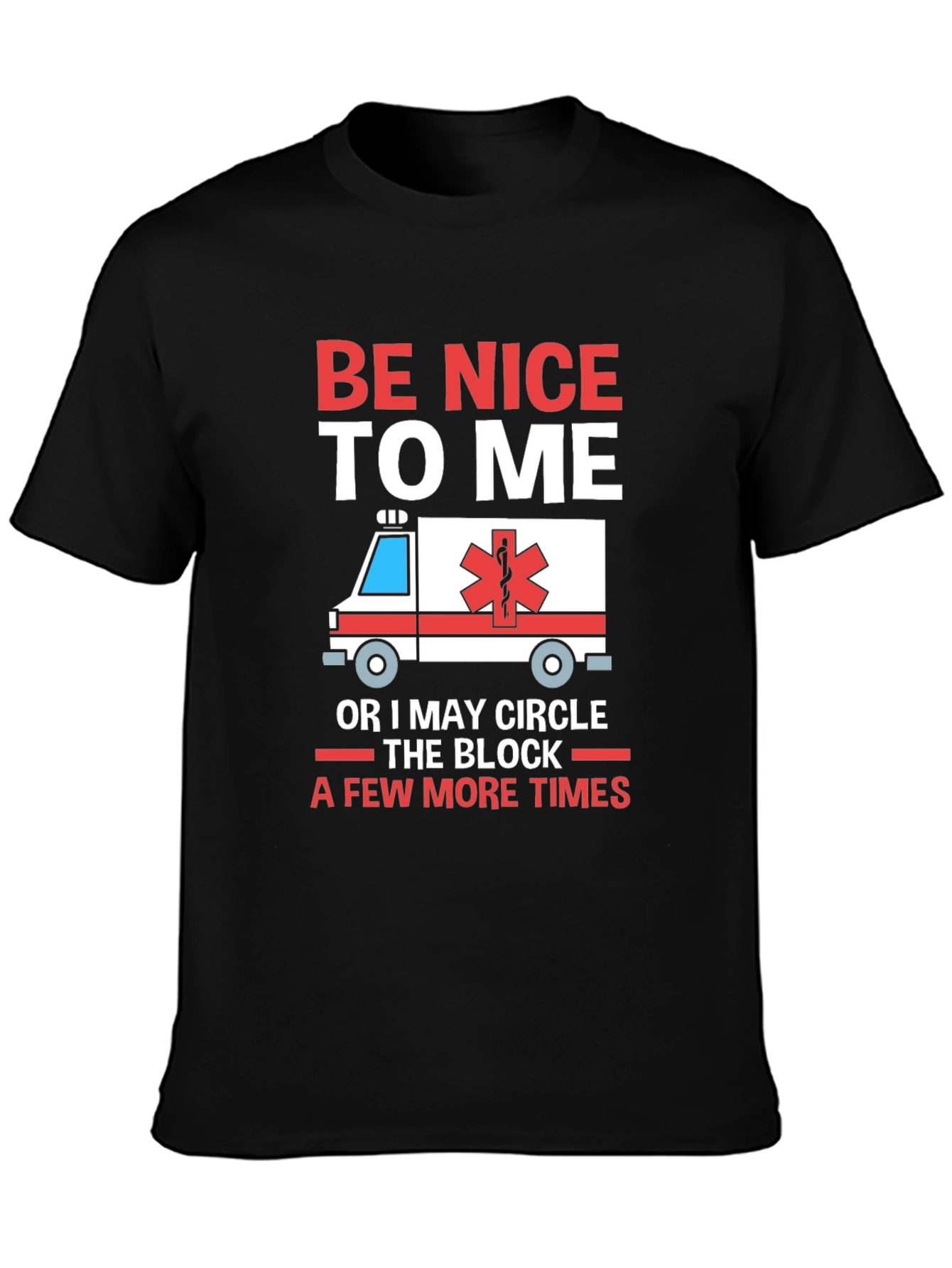 Be Nice to Me Funny EMT T-Shirt