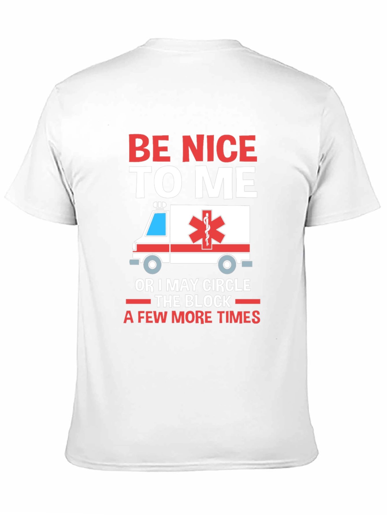 Be Nice to Me Funny EMT T-Shirt