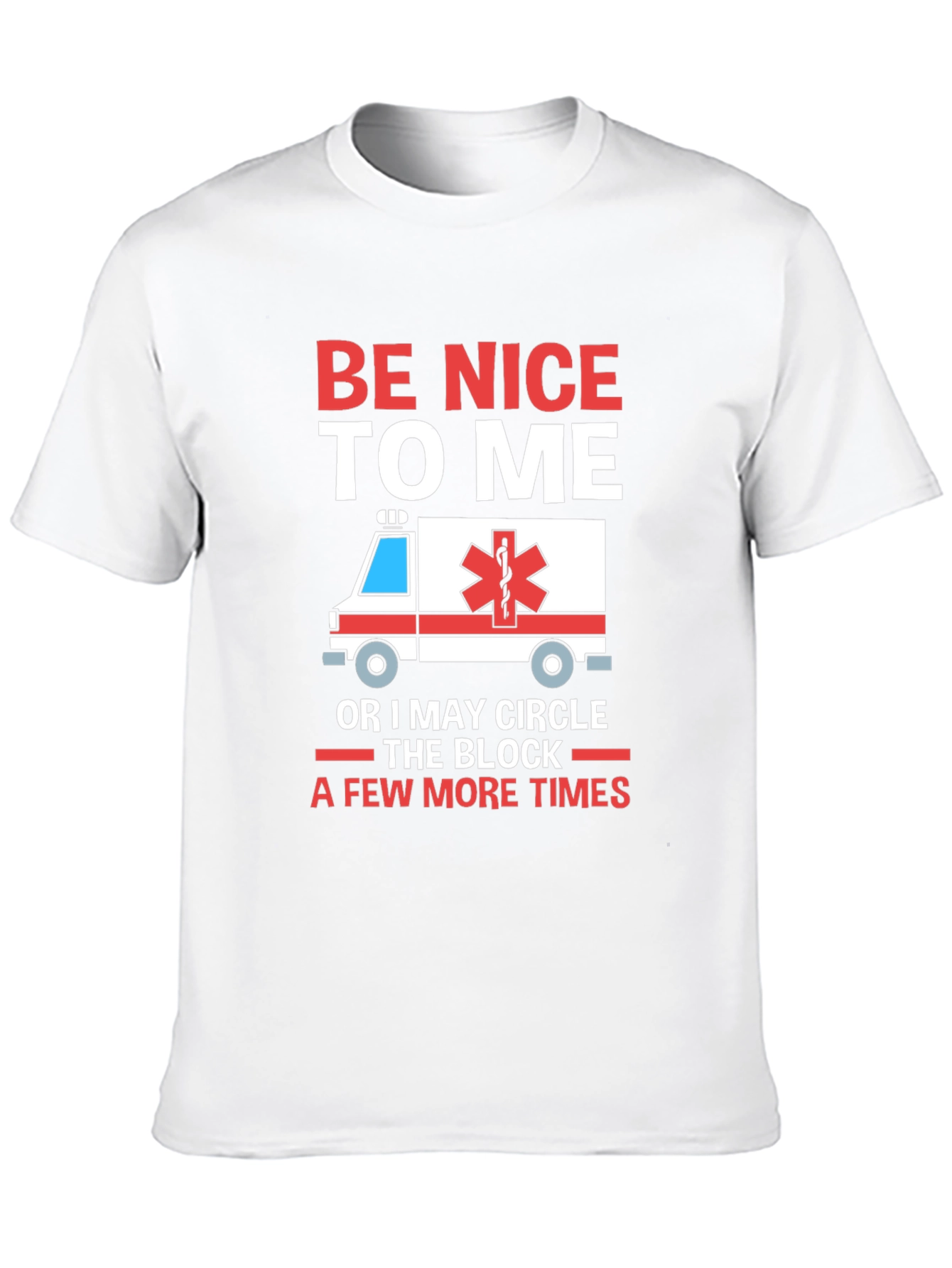 Be Nice to Me Funny EMT T-Shirt