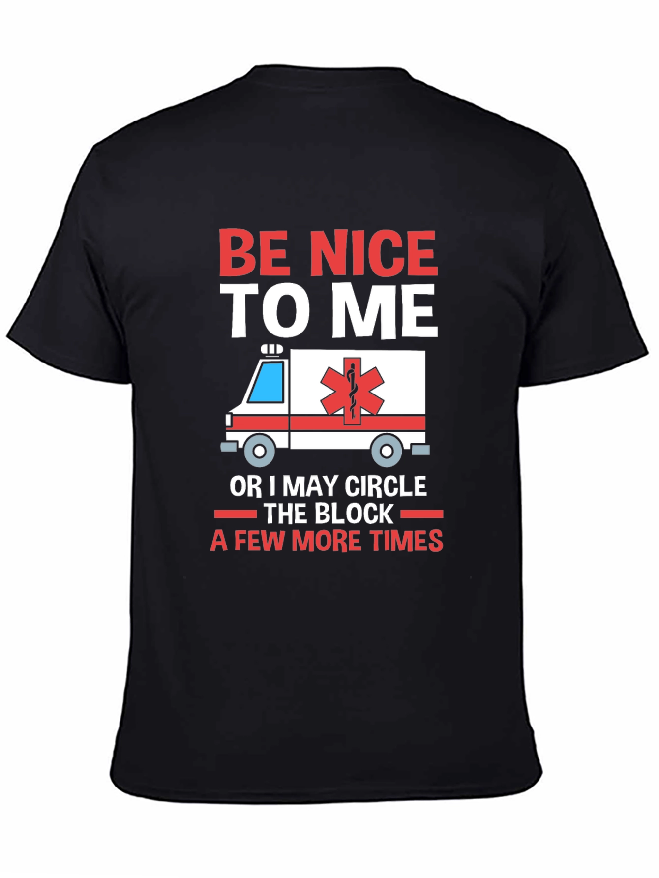 Be Nice to Me Funny EMT T-Shirt