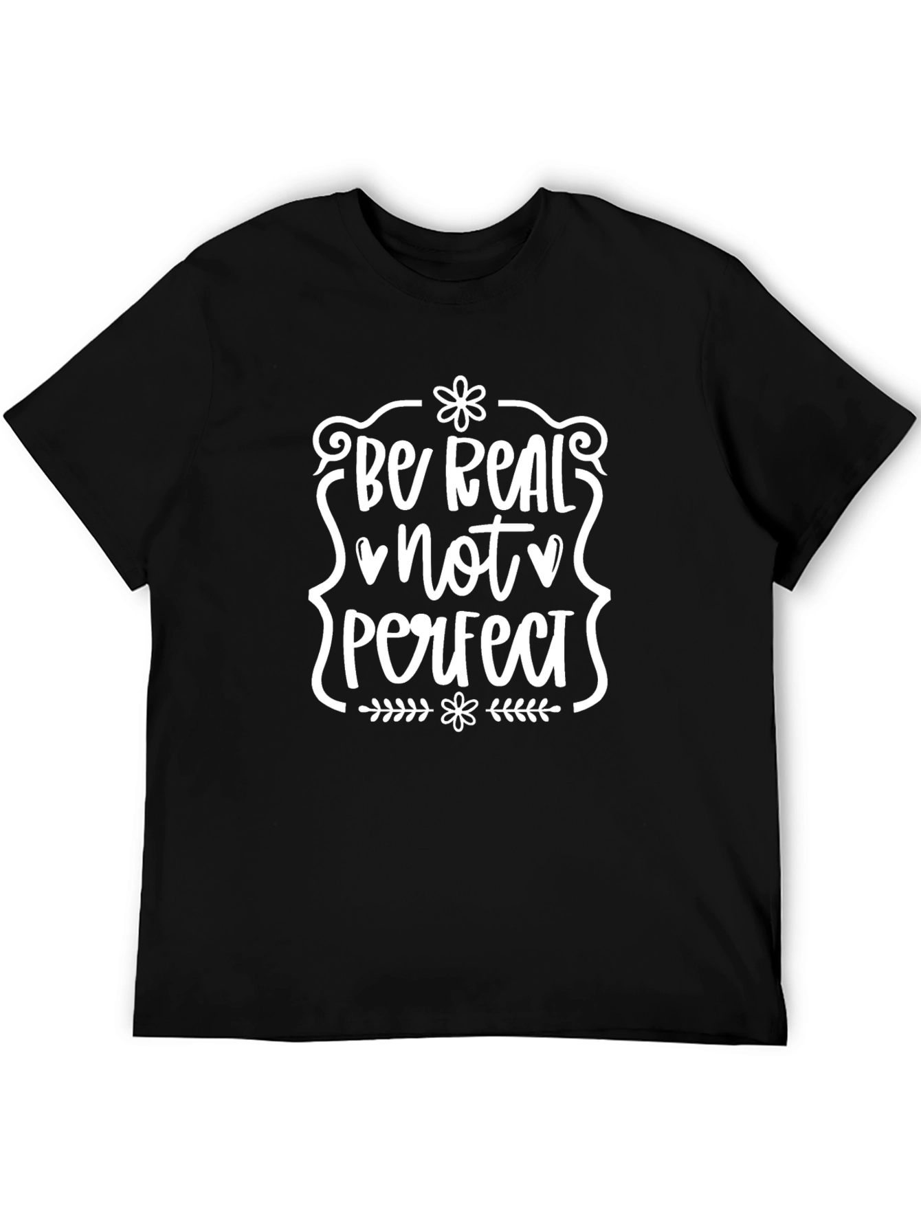 Be Real Not Perfect T-Shirt