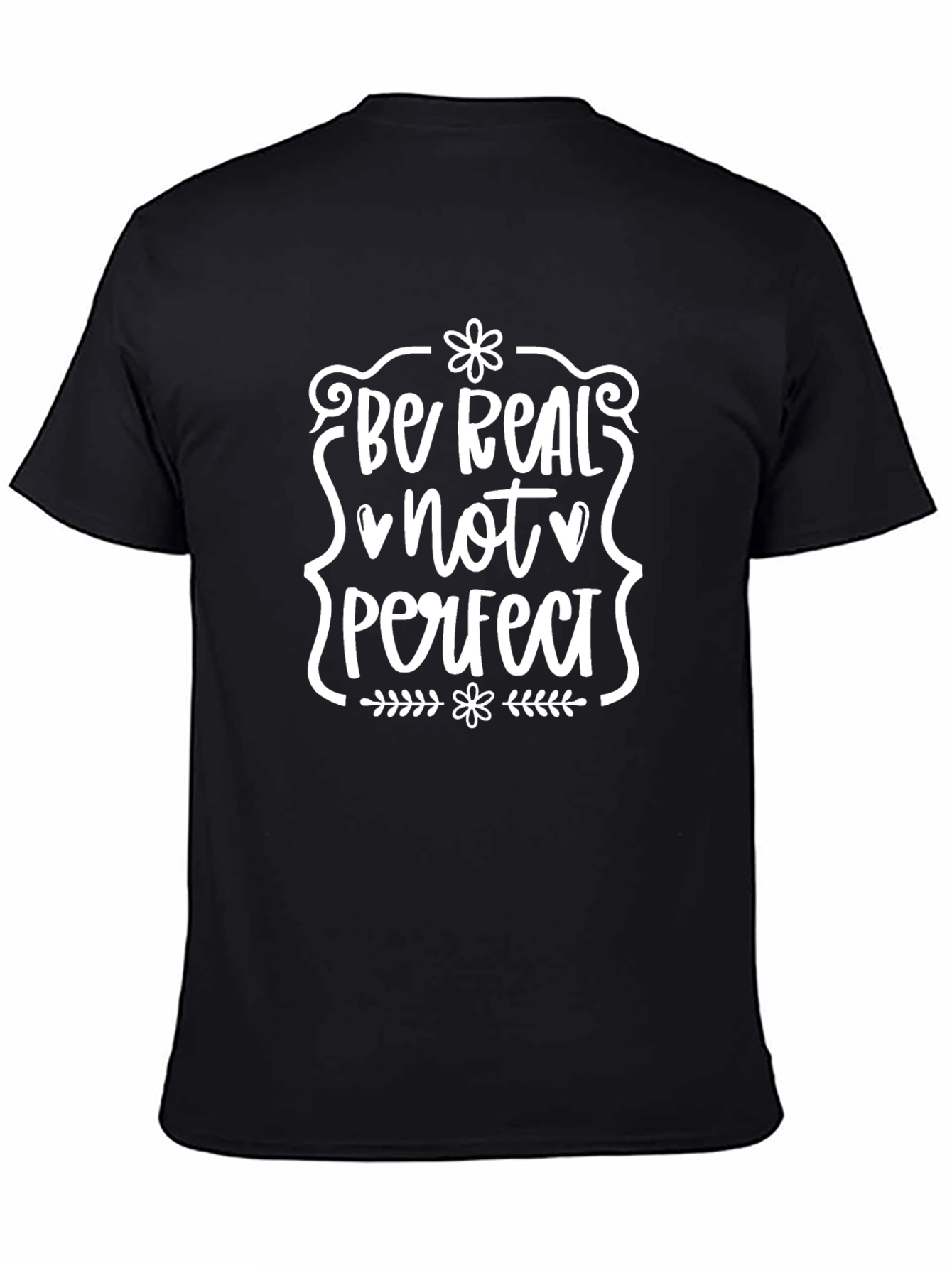 Be Real Not Perfect T-Shirt